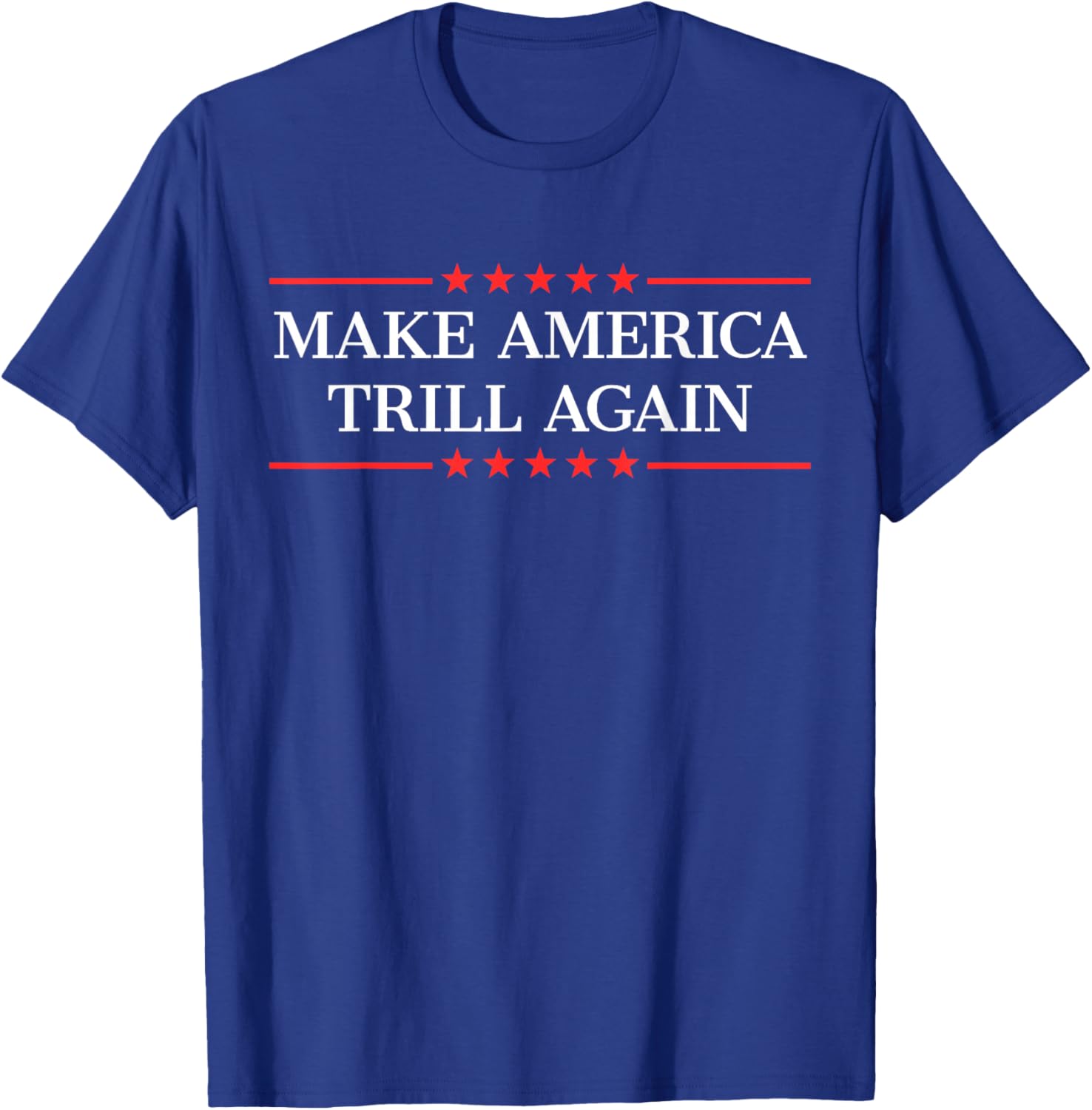 Make America Trill Again T-Shirt - T-Shirt | Royal