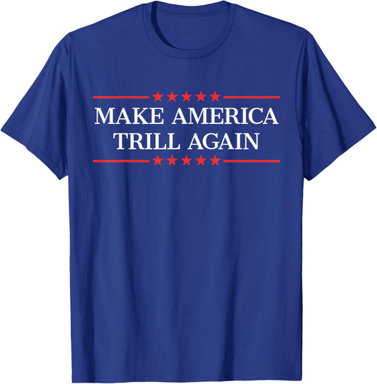 Make America Trill Again T-Shirt - T-Shirt | Royal