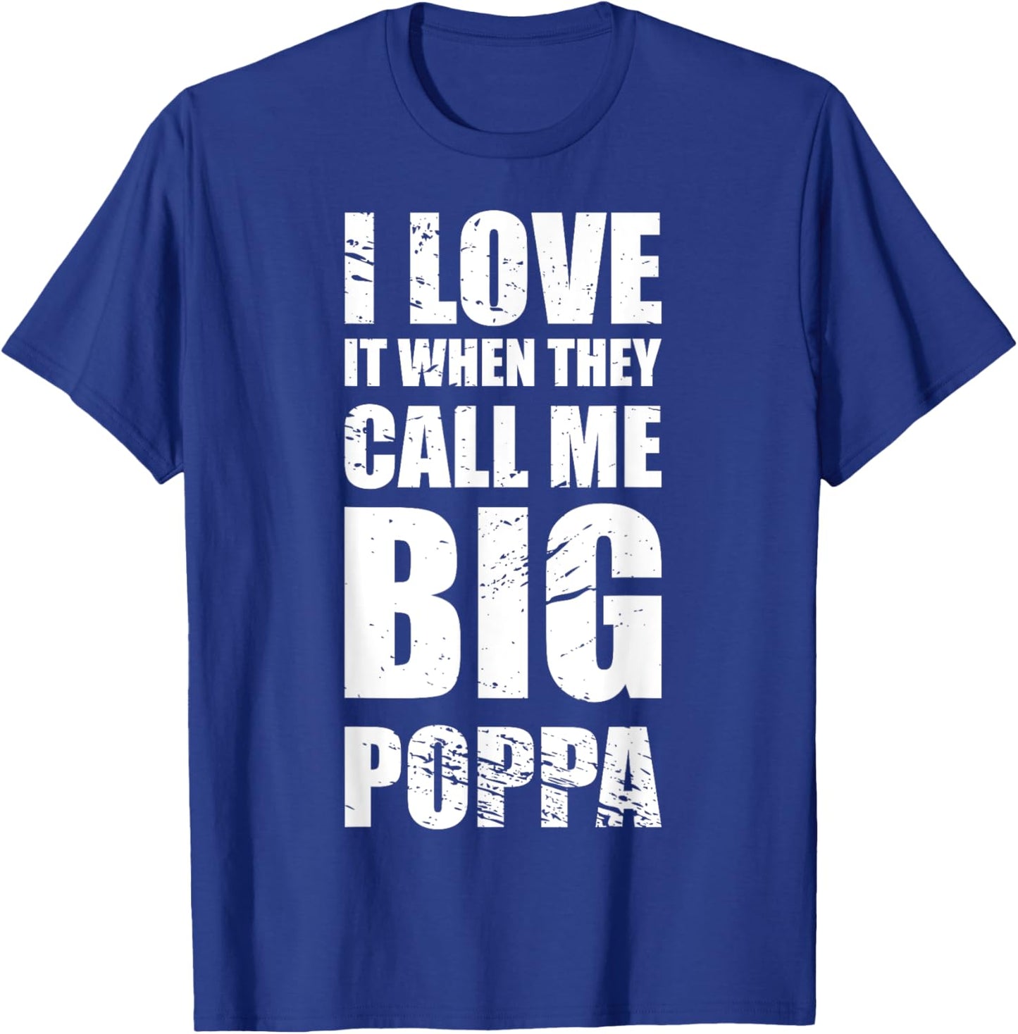 I Love It When They Call Me Big Poppa Father's Day T-Shirt - T-Shirt | Royal