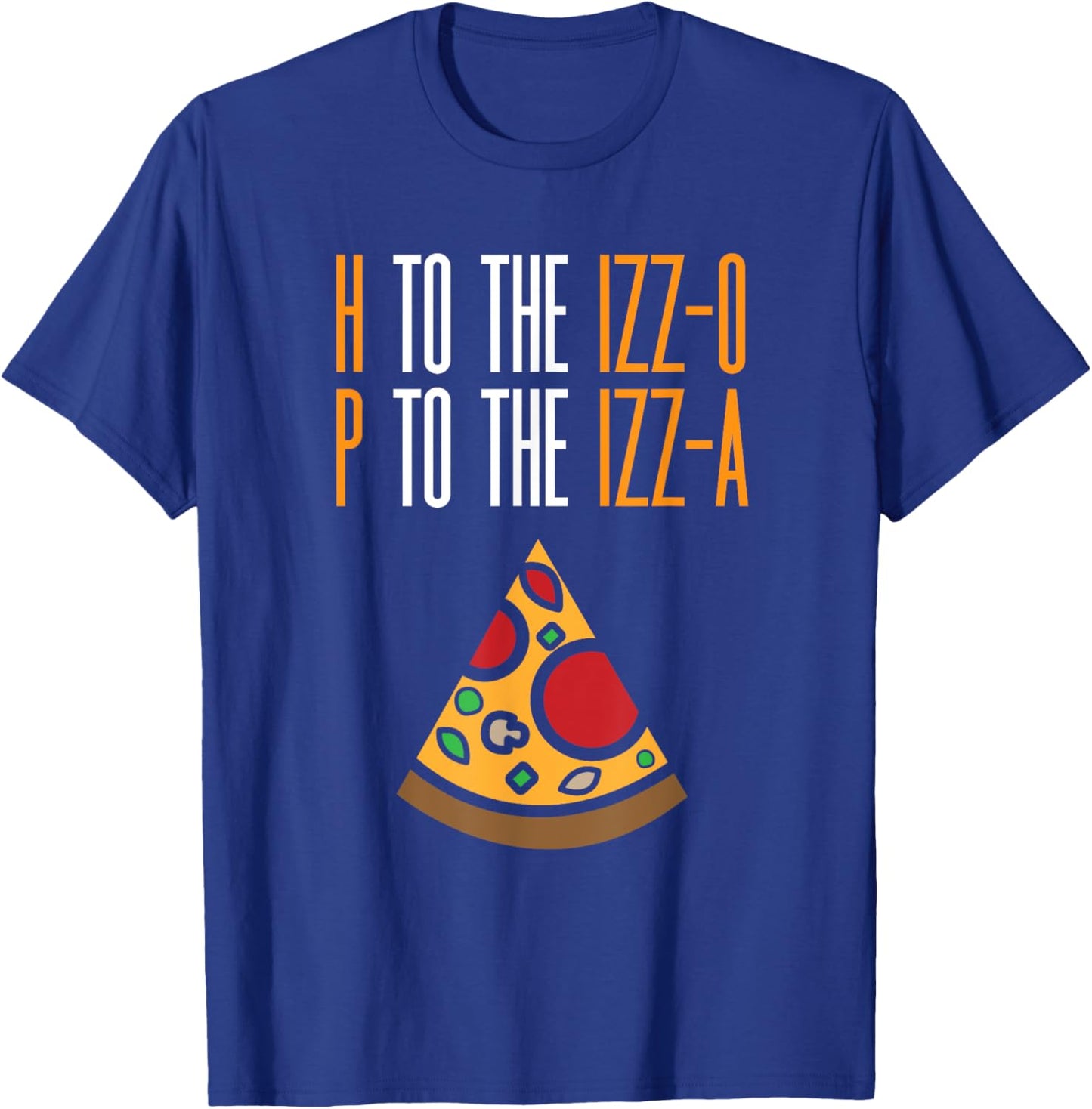 H to the Izz-O P to the Izz-A Funny Pizza Lover Rap Song Pun T-Shirt - T-Shirt | Royal