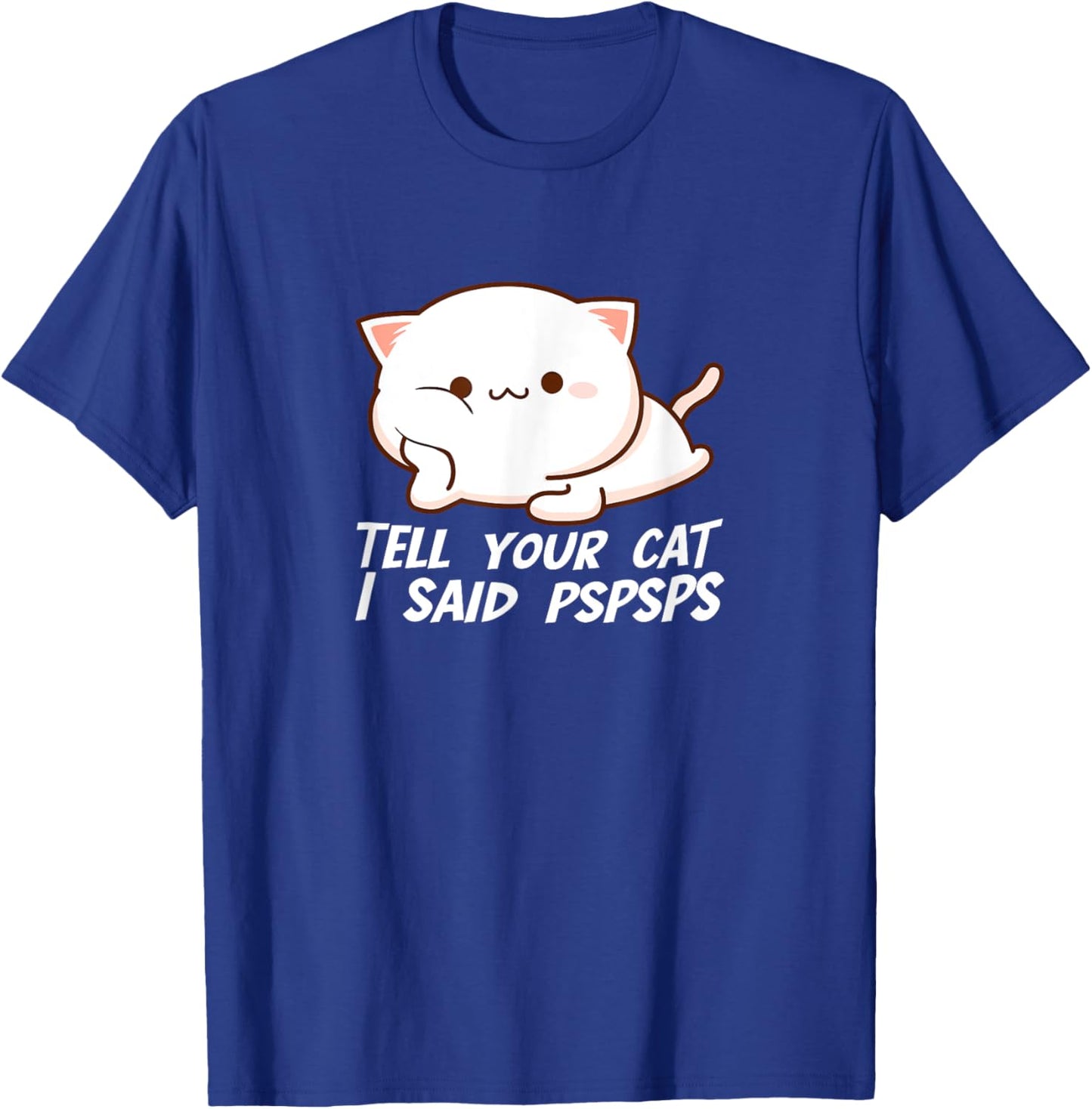 Tell your Cat I said Pspsps Women Girls Kids T-Shirt - T-Shirt | Royal