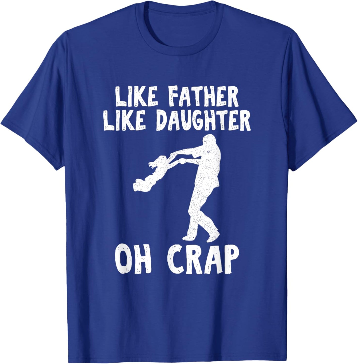 Dad Quote Fathers Day Like Father Like Daughter oh Crap T-Shirt - T-Shirt | Royal
