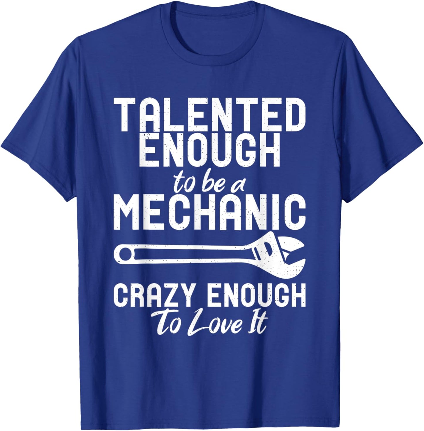 Talented enough to be a Mechanic crazy enough to love it T-Shirt - T-Shirt | Royal