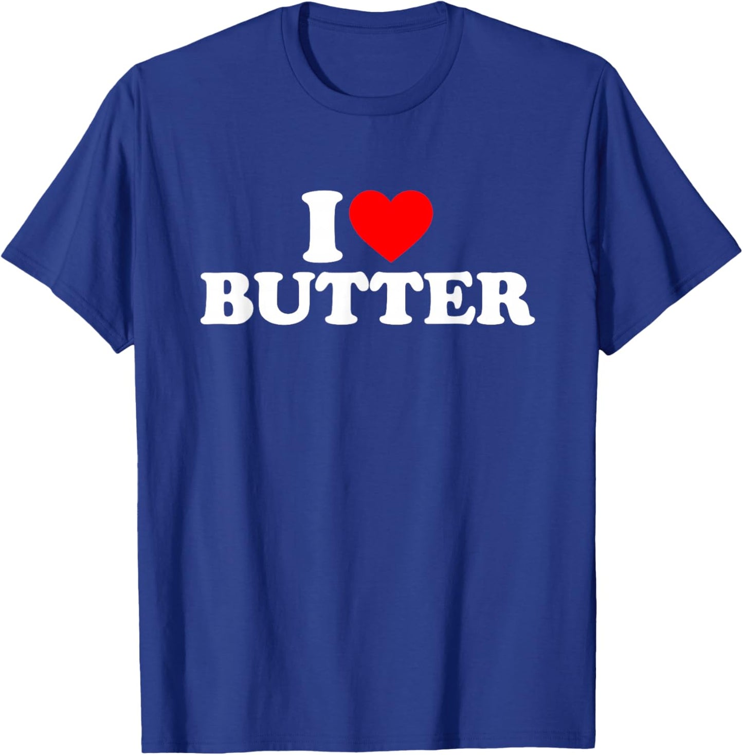 I Love Butter I Heart Butter Shirt Food Lover T-Shirt - T-Shirt | Royal