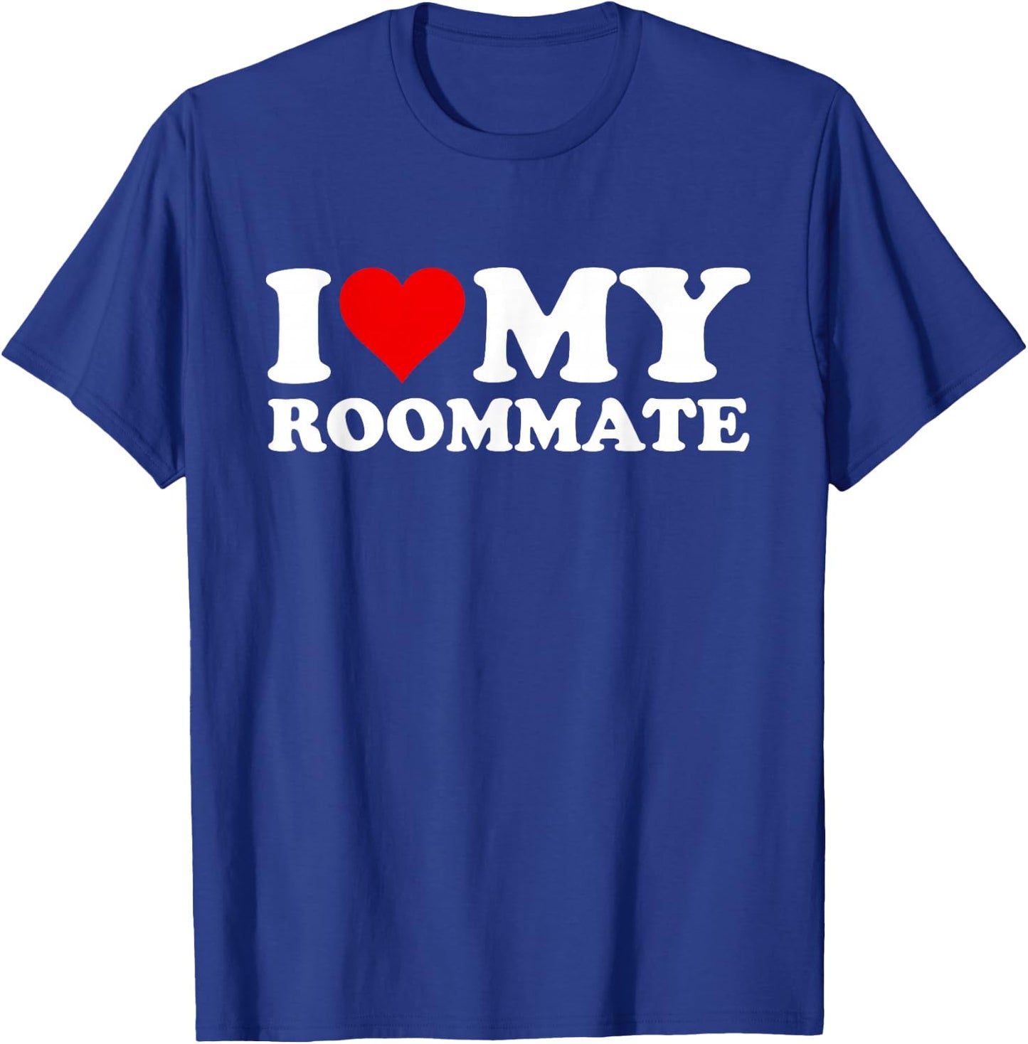I Love My Roommate T-Shirt - T-Shirt | Royal