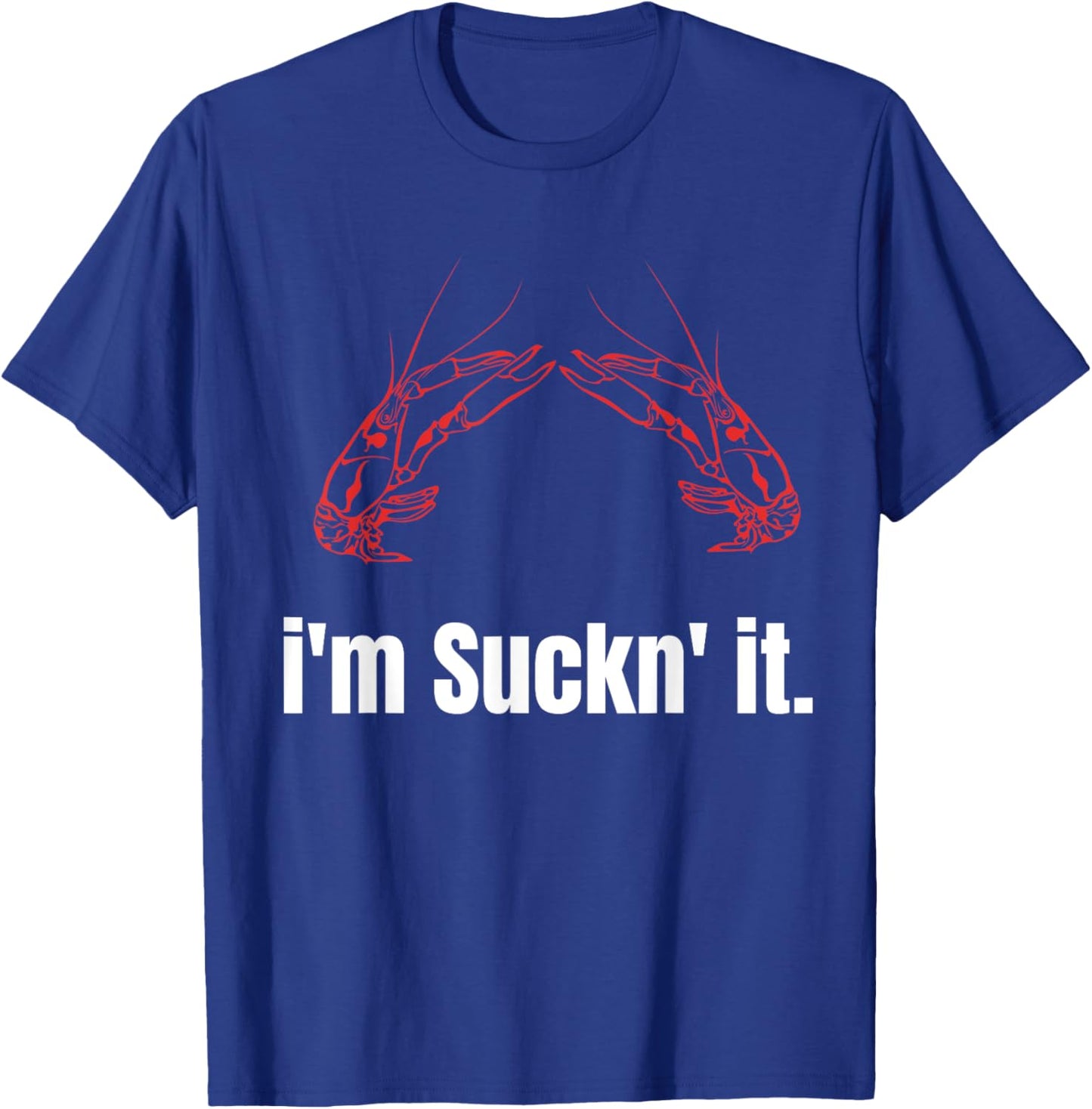 I'm Suckn It Crawfish Season Wear For The Next Crawfish Boil T-Shirt - T-Shirt | Royal