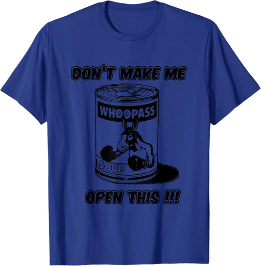 Don't Make Me Open This Can Of Whoopass T-Shirt - T-Shirt | Royal