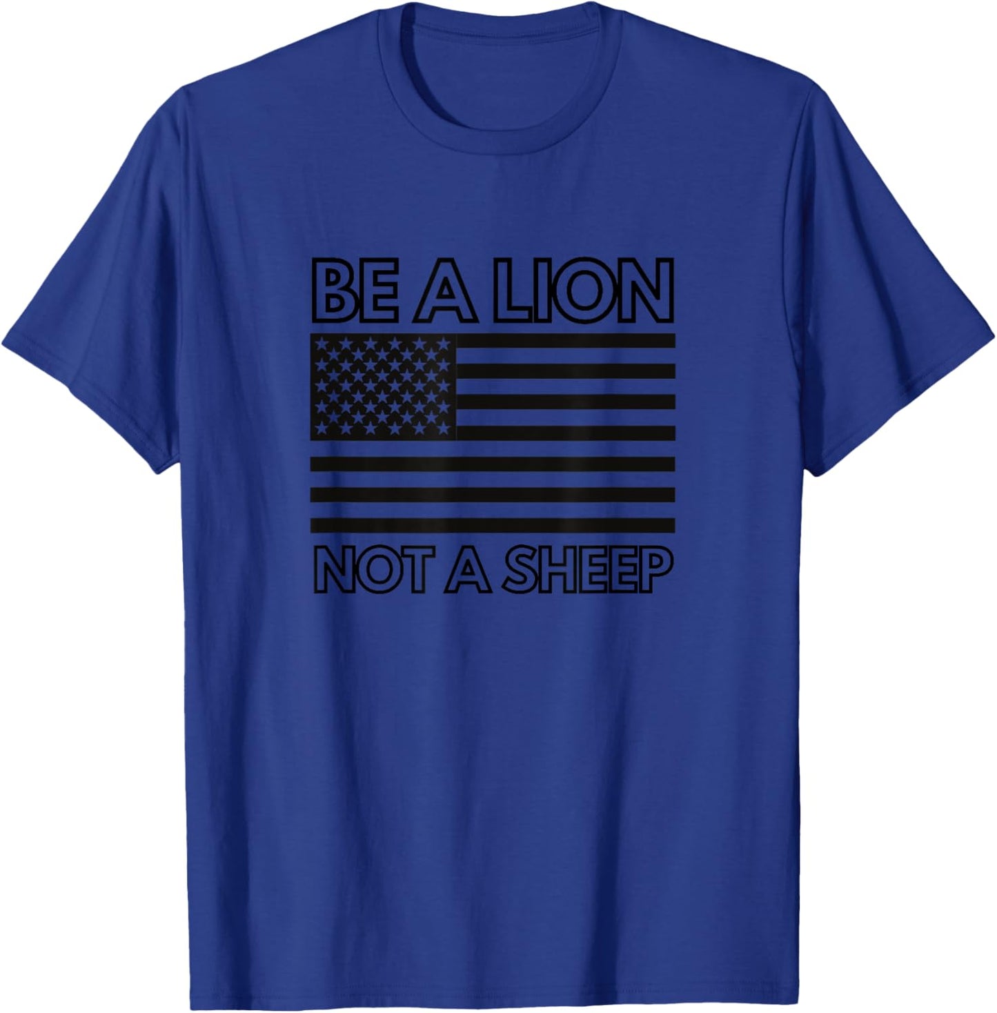Be the Lion. Not the Sheep. American Flag Patriotic T-Shirt - T-Shirt | Royal