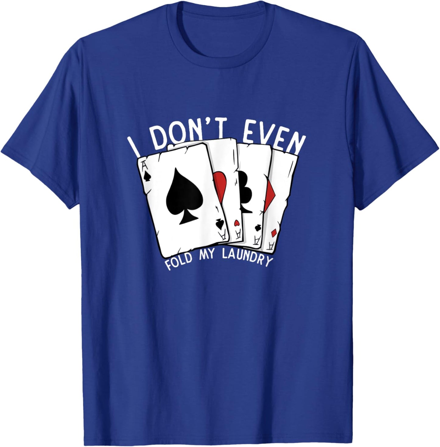 Don't Even Fold My Laundry Poker Player Gambling Funny Poker T-Shirt - T-Shirt | Royal