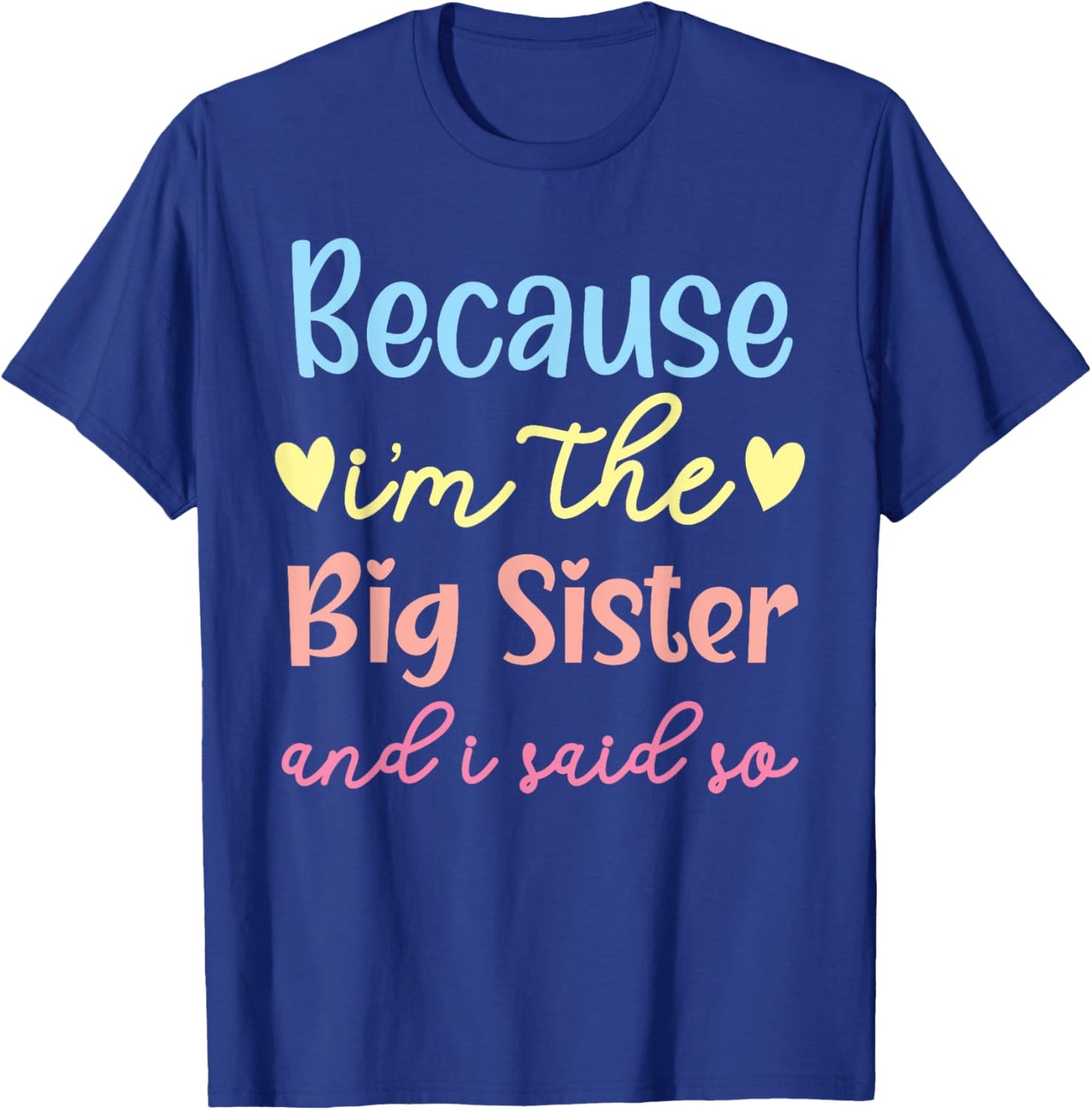 Because I'm The Big Sis And I Said So Best Sister Ever T-Shirt - T-Shirt | Royal