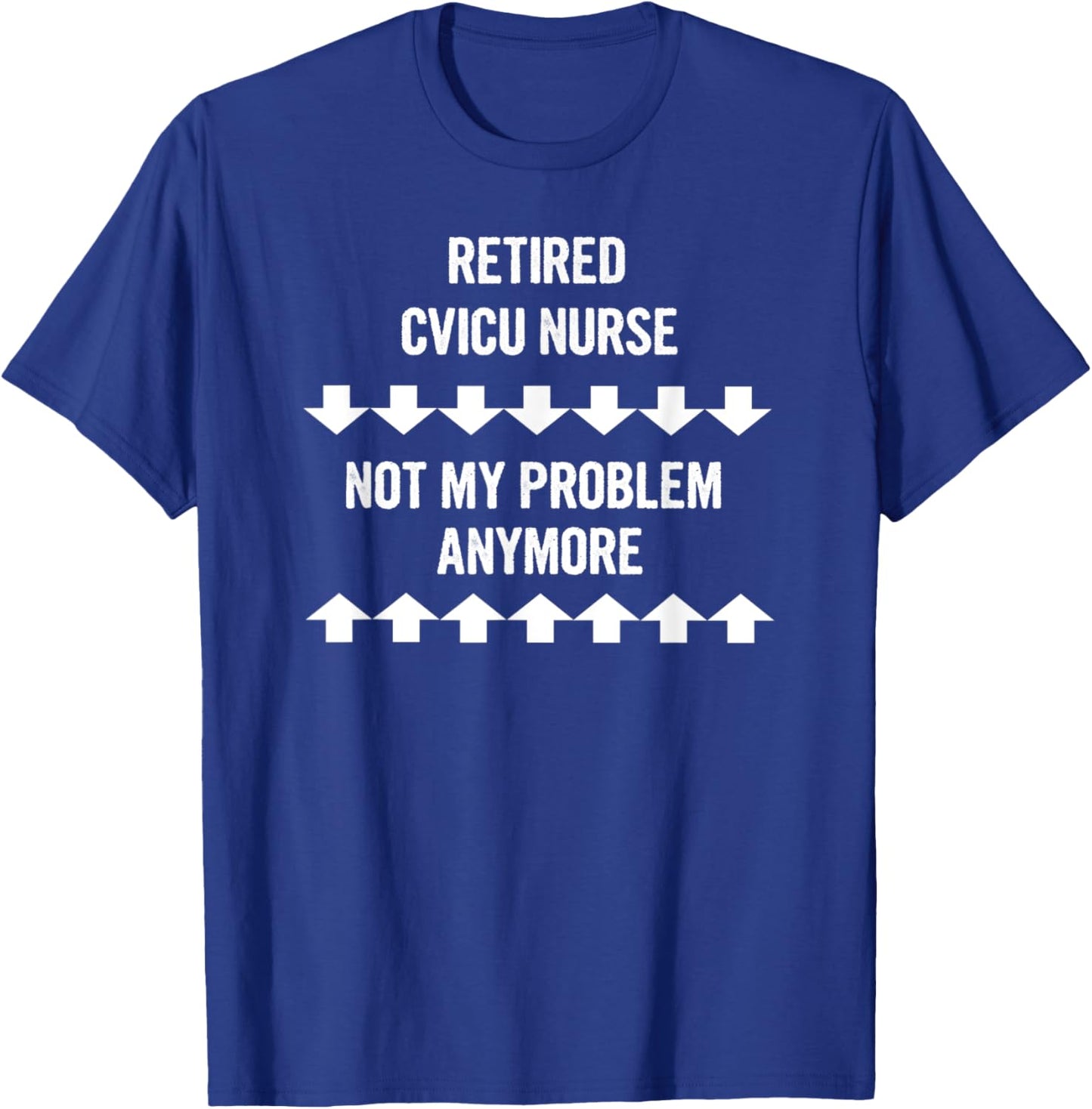 Retired Cvicu Nurse Not My Problem Anymore T-Shirt - T-Shirt | Royal