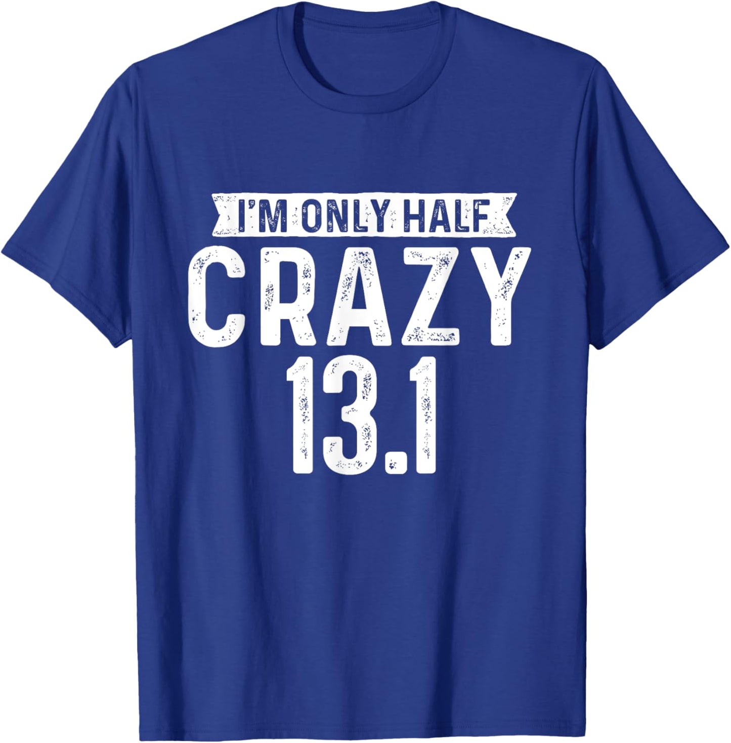 I'm Only Half Crazy 13.1 - Running Marathon Runner T-Shirt - T-Shirt | Royal