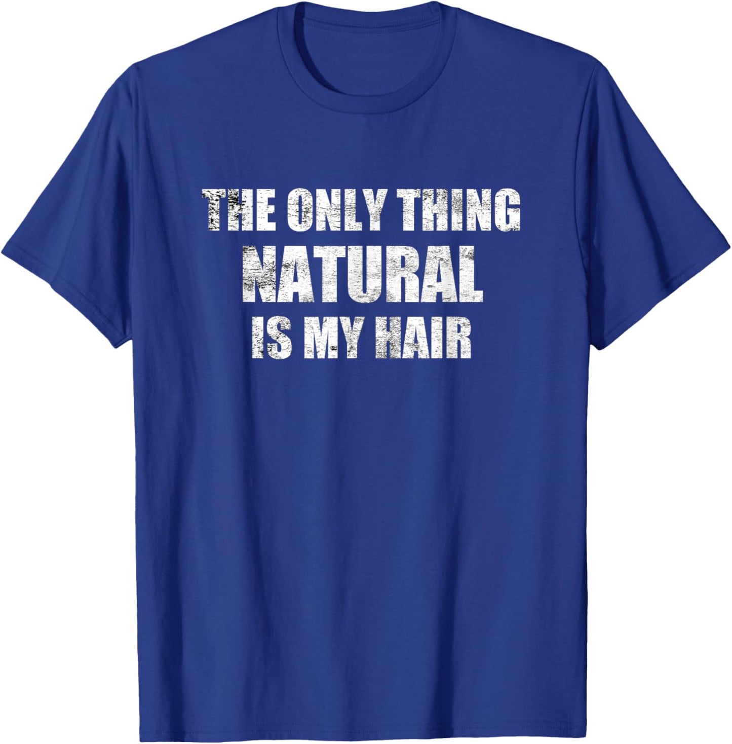 Bodybuilding Steroids - Only Thing Natural Is My Hair T-Shirt - T-Shirt | Royal