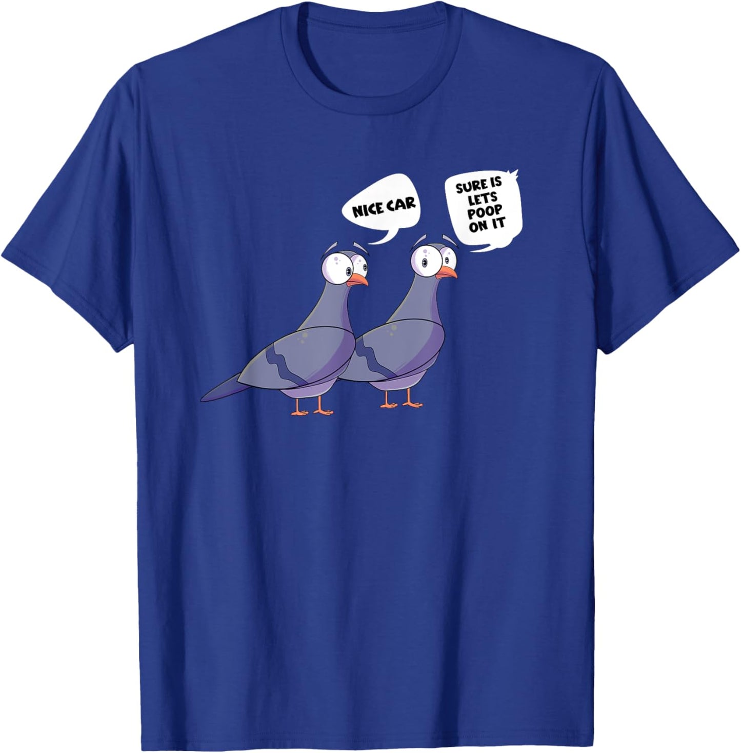 Pigeons Nice Car Lets Poop On It Funny Bird T-Shirt - T-Shirt | Royal