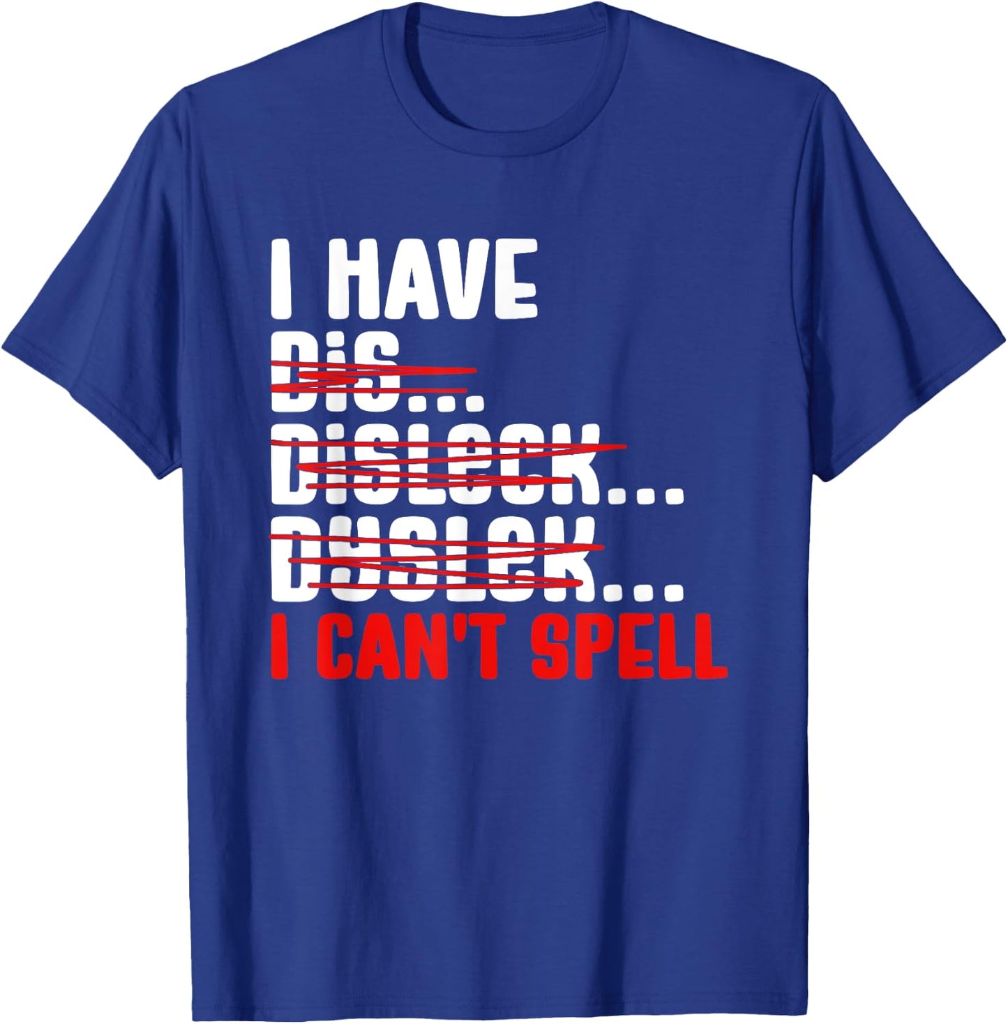 Dyslexia Dyslexic I Can't Spell T-Shirt - T-Shirt | Royal