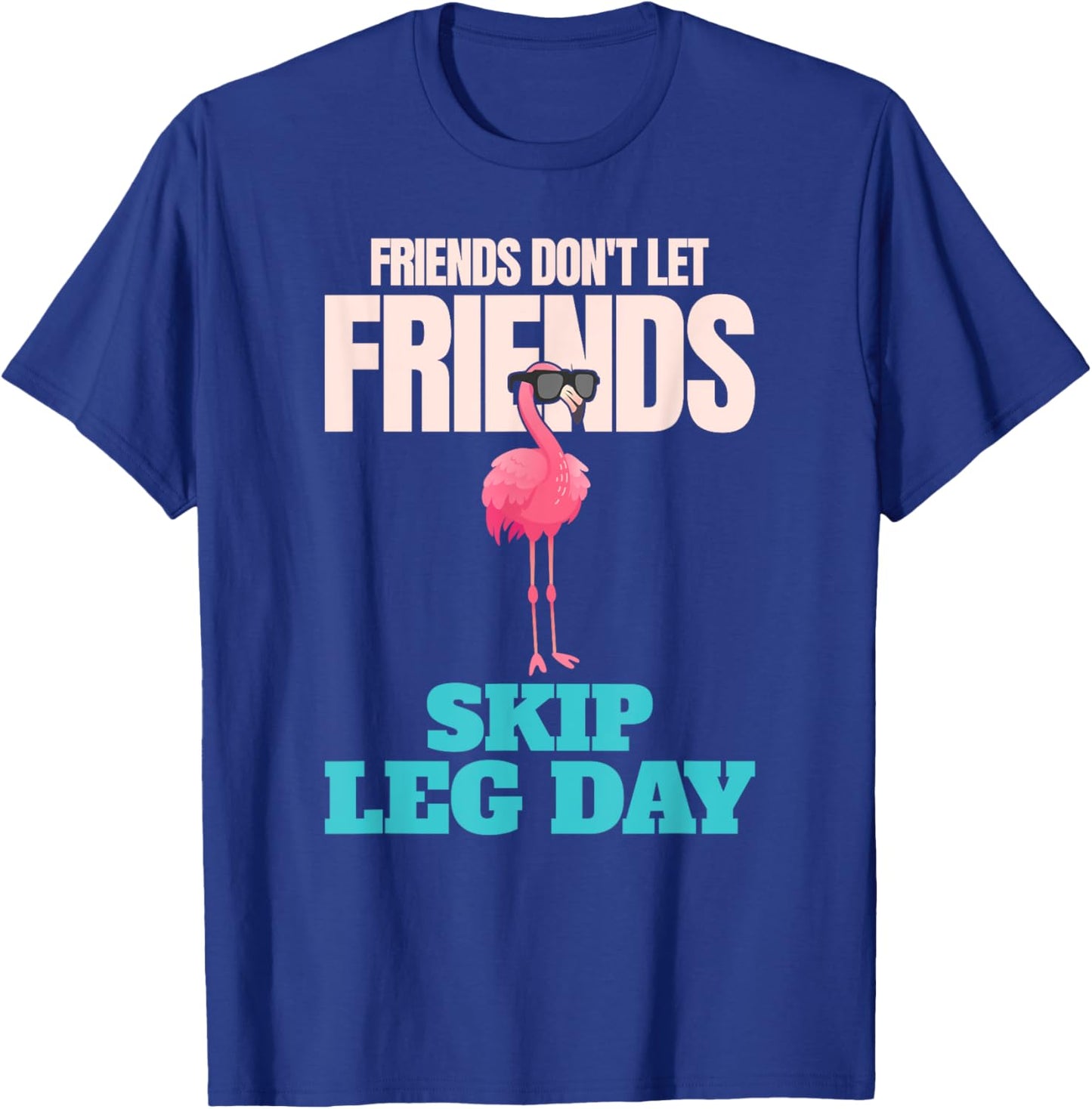 Friends Don't Let Friends Skip Leg Day Funny Bodybuilding T-Shirt - T-Shirt | Royal