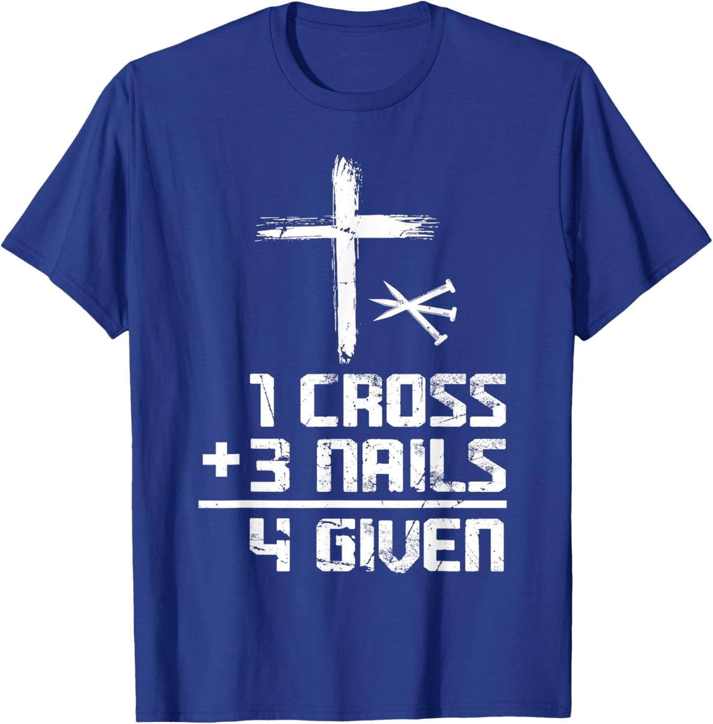 Christian Cross Faith 1 Cross 3 Nails 4 Given T-Shirt - T-Shirt | Royal
