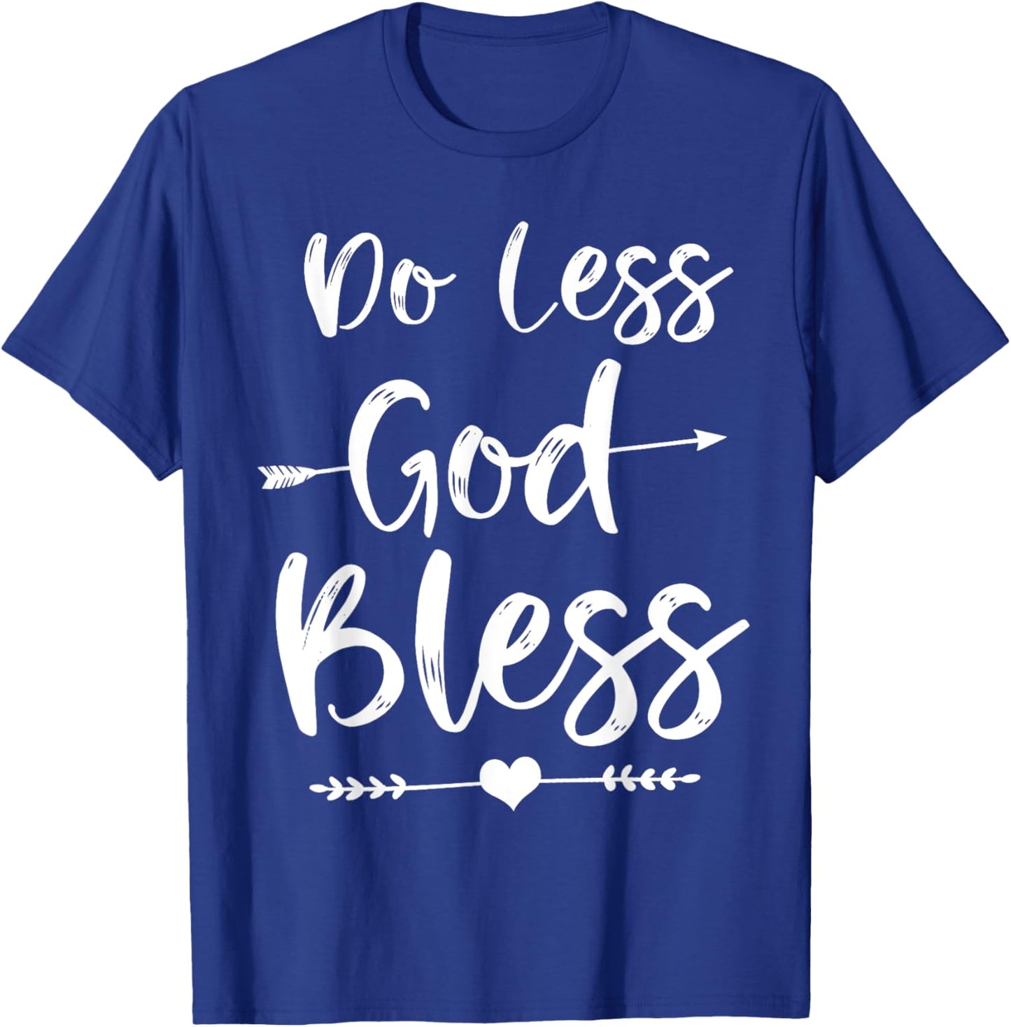 Cute Christian Bible Verse Quote Do Less God Bless T-Shirt - T-Shirt | Royal