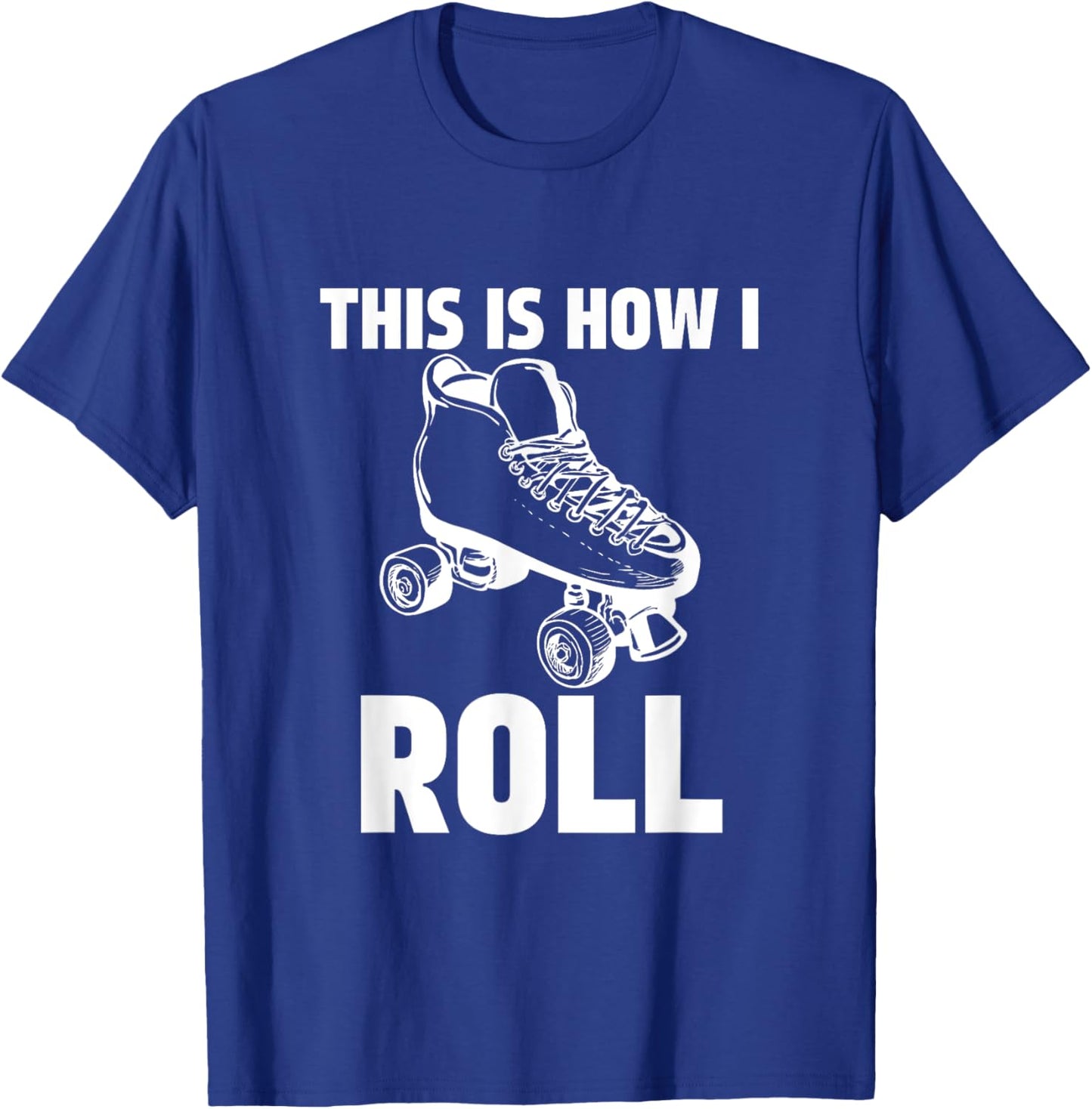 This is How I Roll Roller Skates Skating Ring Skater T-Shirt - T-Shirt | Royal