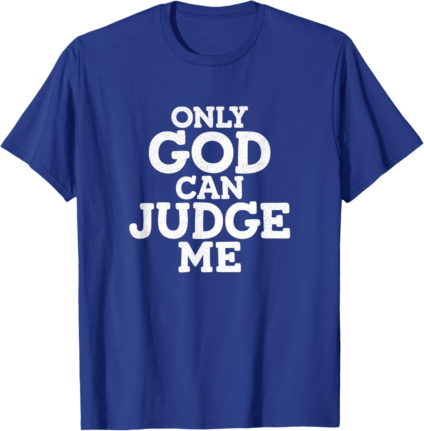Only God Can Judge Me T-Shirt - T-Shirt | Royal