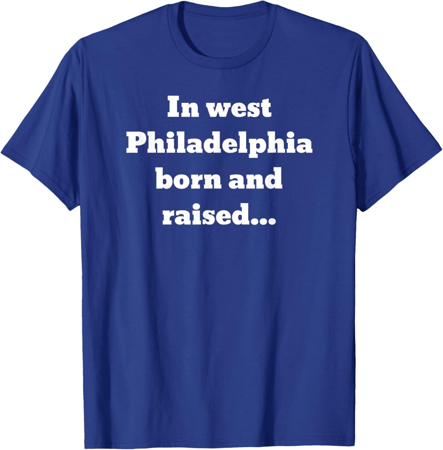 In west Philadelphia born and raised... T-Shirt - T-Shirt | Royal