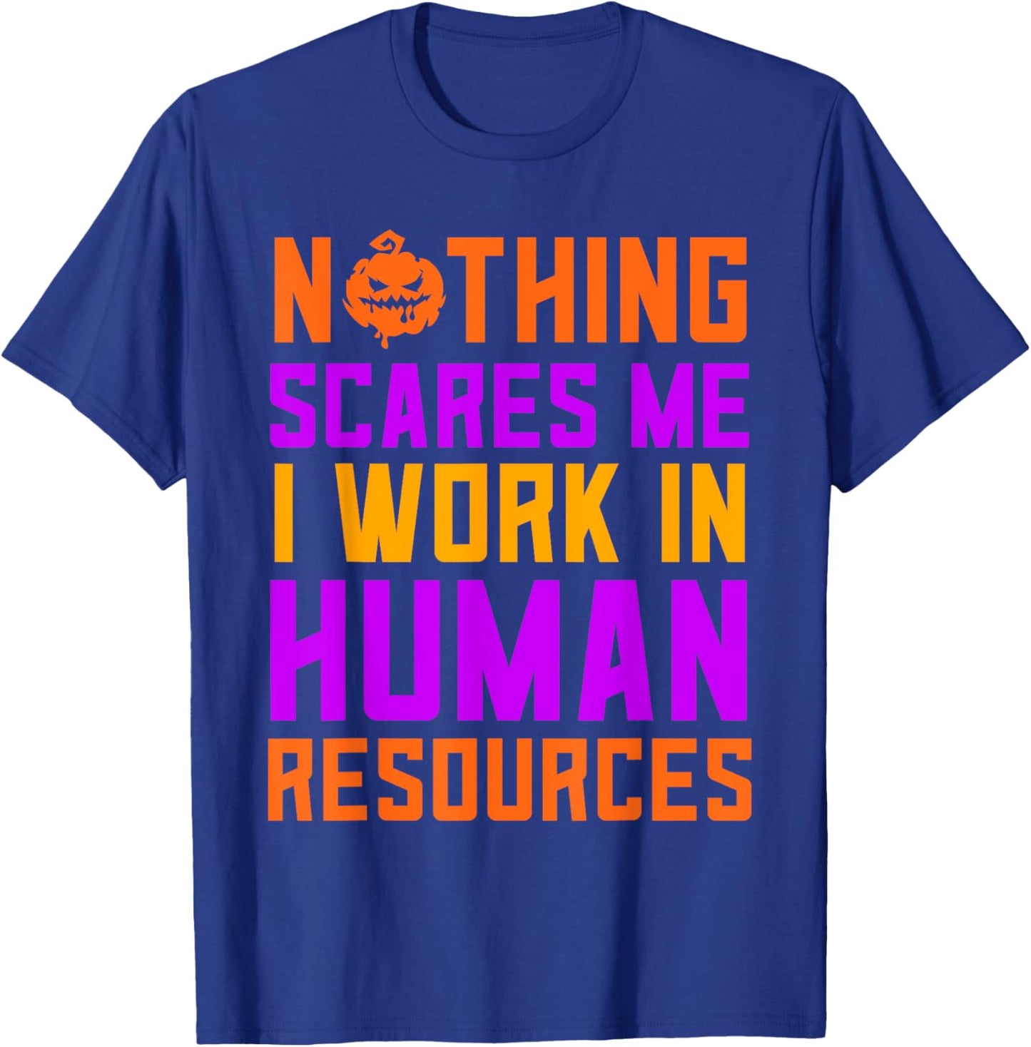 Human Resources Halloween Nothing Scares Me I Work In HR T-Shirt - T-Shirt | Royal