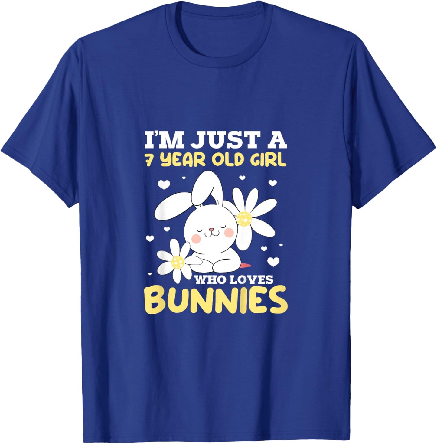 I'm Just A 7 Year Old Girl Who Loves Bunnies Bunny Rabbit T-Shirt - T-Shirt | Royal