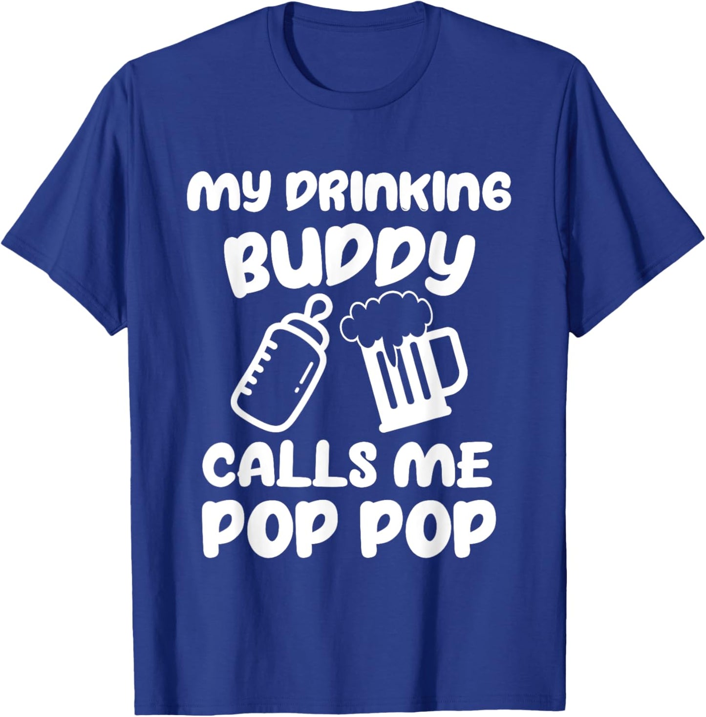 Pregnancy Announcement Pop Pop My Drinking Buddy Calls Me T-Shirt - T-Shirt | Royal