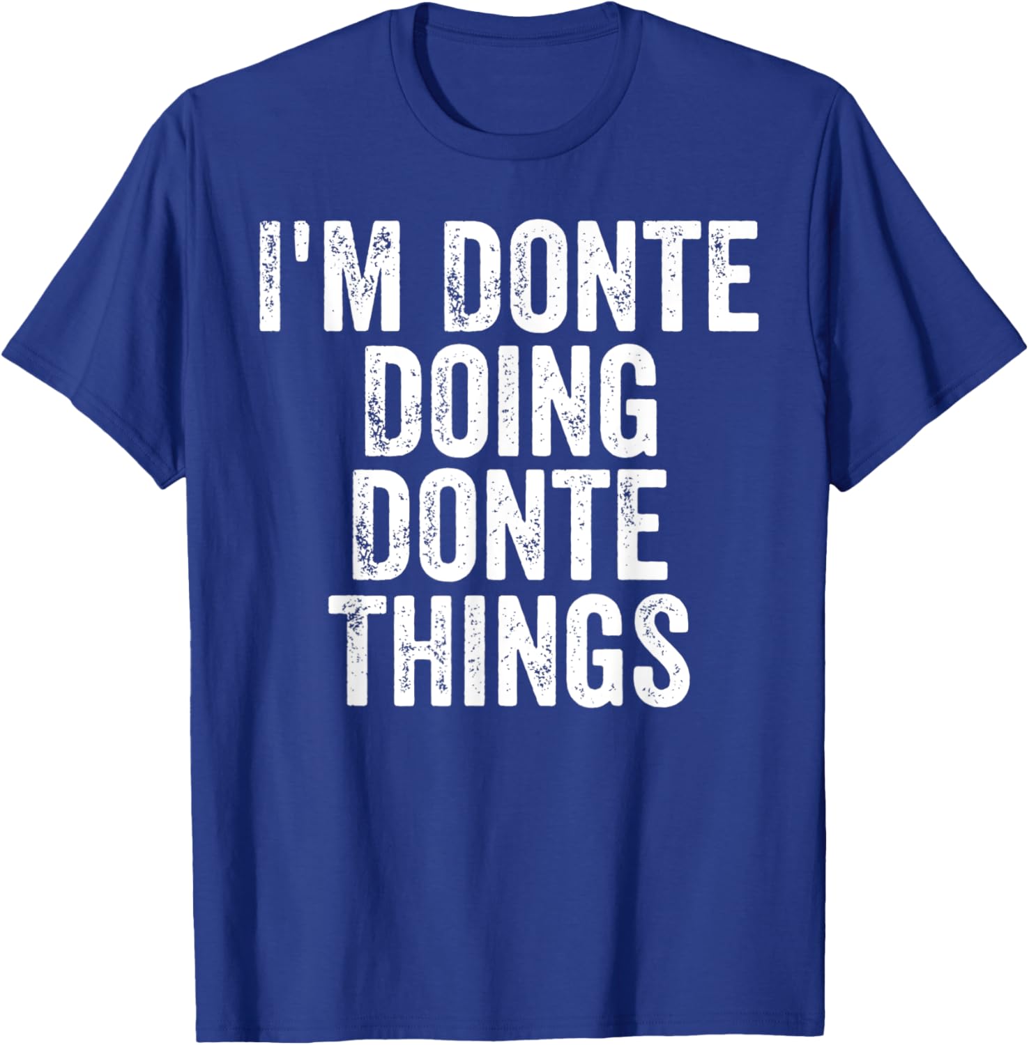 I'm Donte Doing Donte Things Shirt Personalized First Name T-Shirt - T-Shirt | Royal