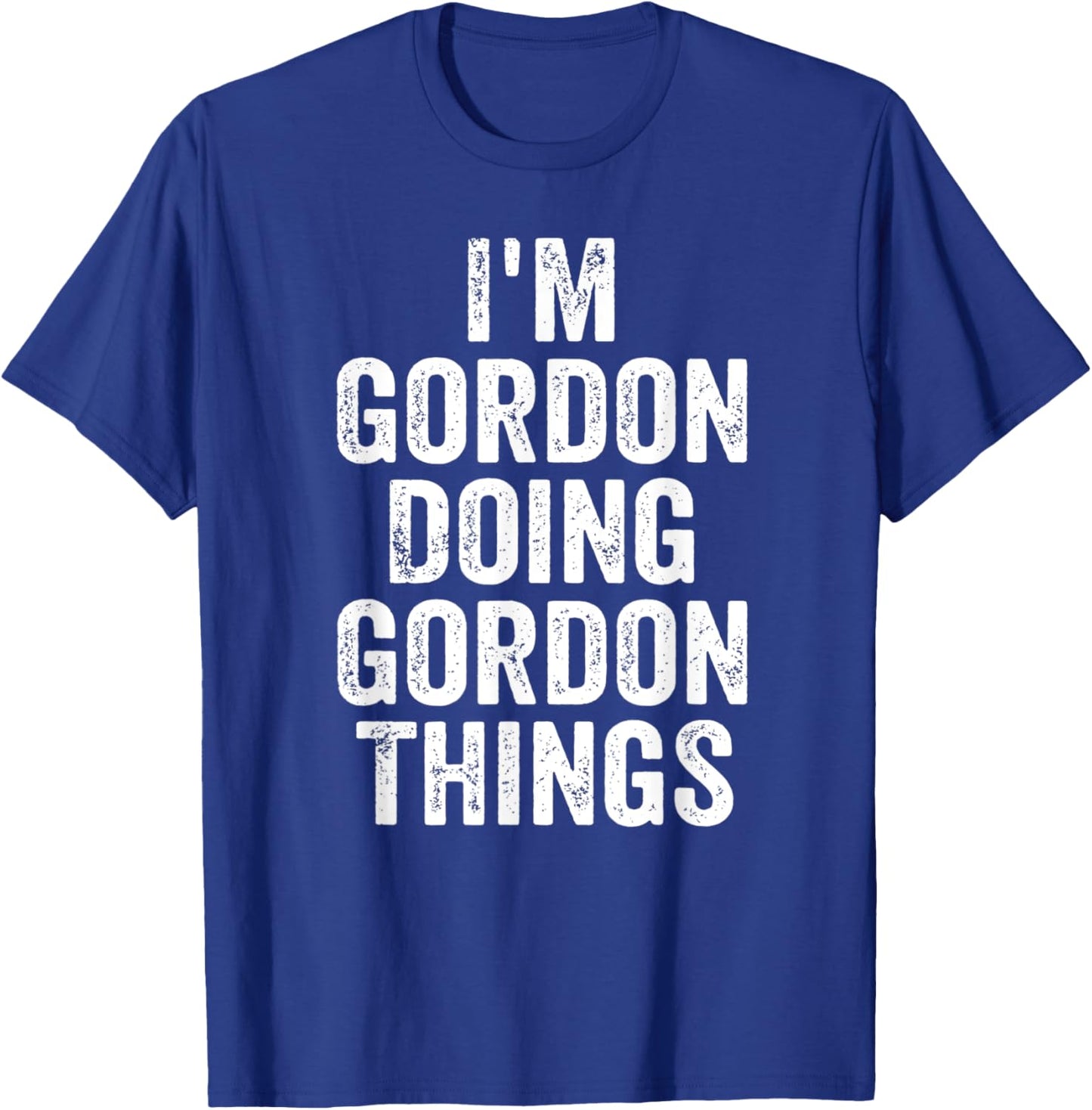 I'm Gordon Doing Gordon Things Shirt Personalized First Name T-Shirt - T-Shirt | Royal