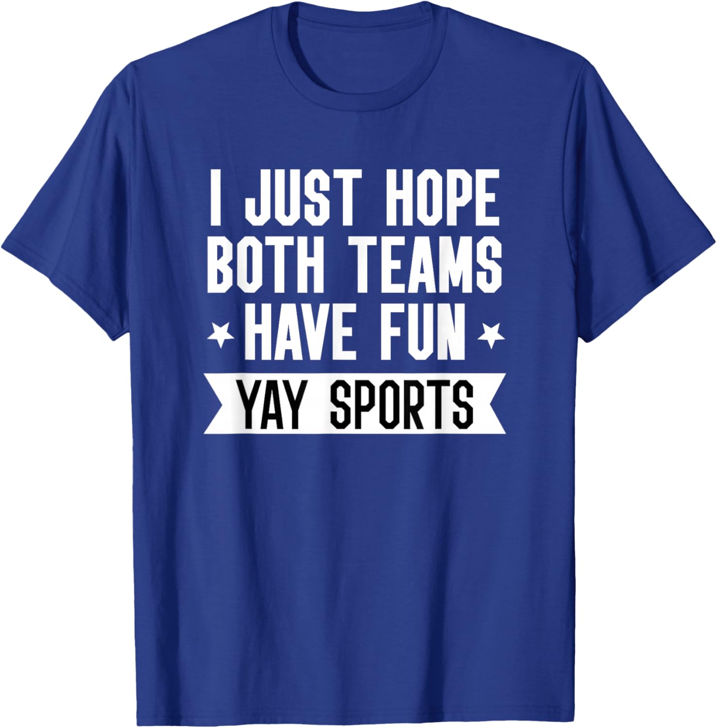I Just Hope Both Teams Have Fun Shirt,Women Yay Sports Girls T-Shirt - T-Shirt | Royal
