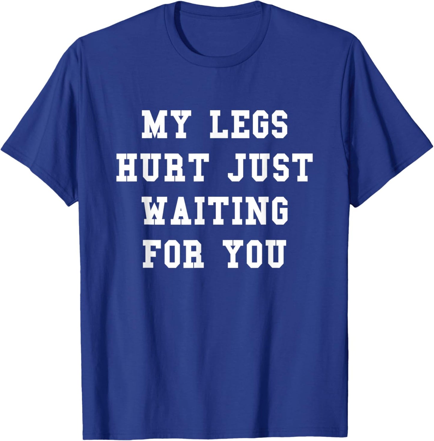 The Funny Running Race Shirts Store Company My Legs Hurt Just Waiting For You Funny Marathon T-Shirt - T-Shirt | Royal