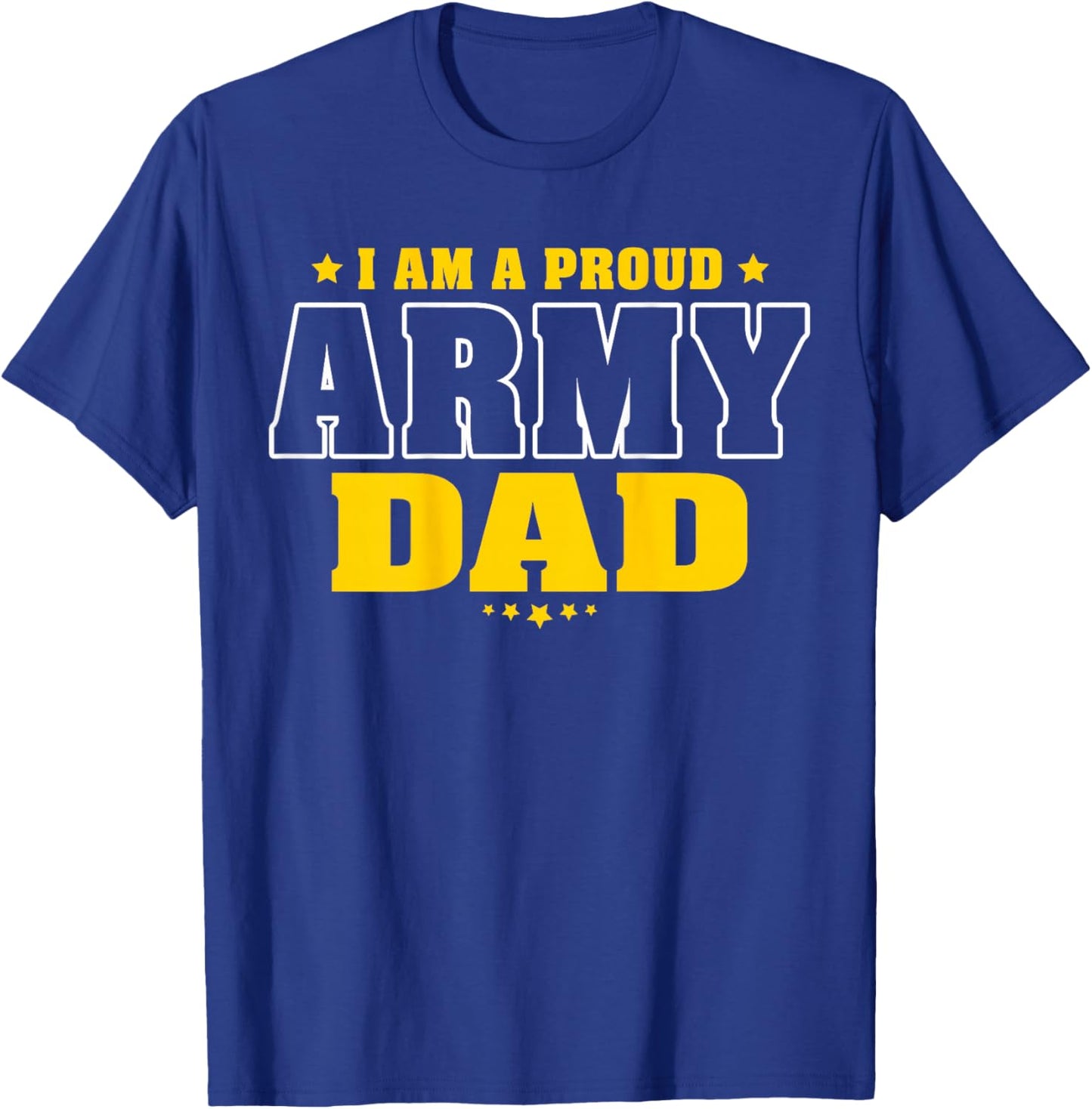 I Am A Proud Army Dad Patriotic Pride Military Father T-Shirt - T-Shirt | Royal
