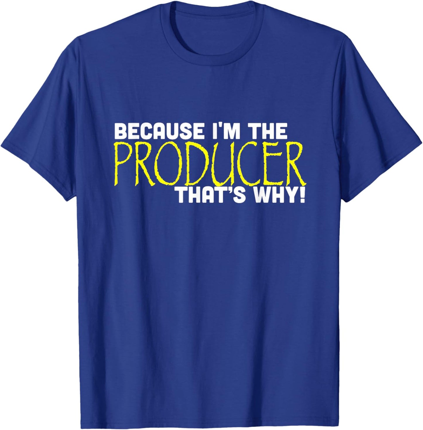 Because I'm The Producer That's Why Funny Gift Movie T-Shirt - T-Shirt | Royal