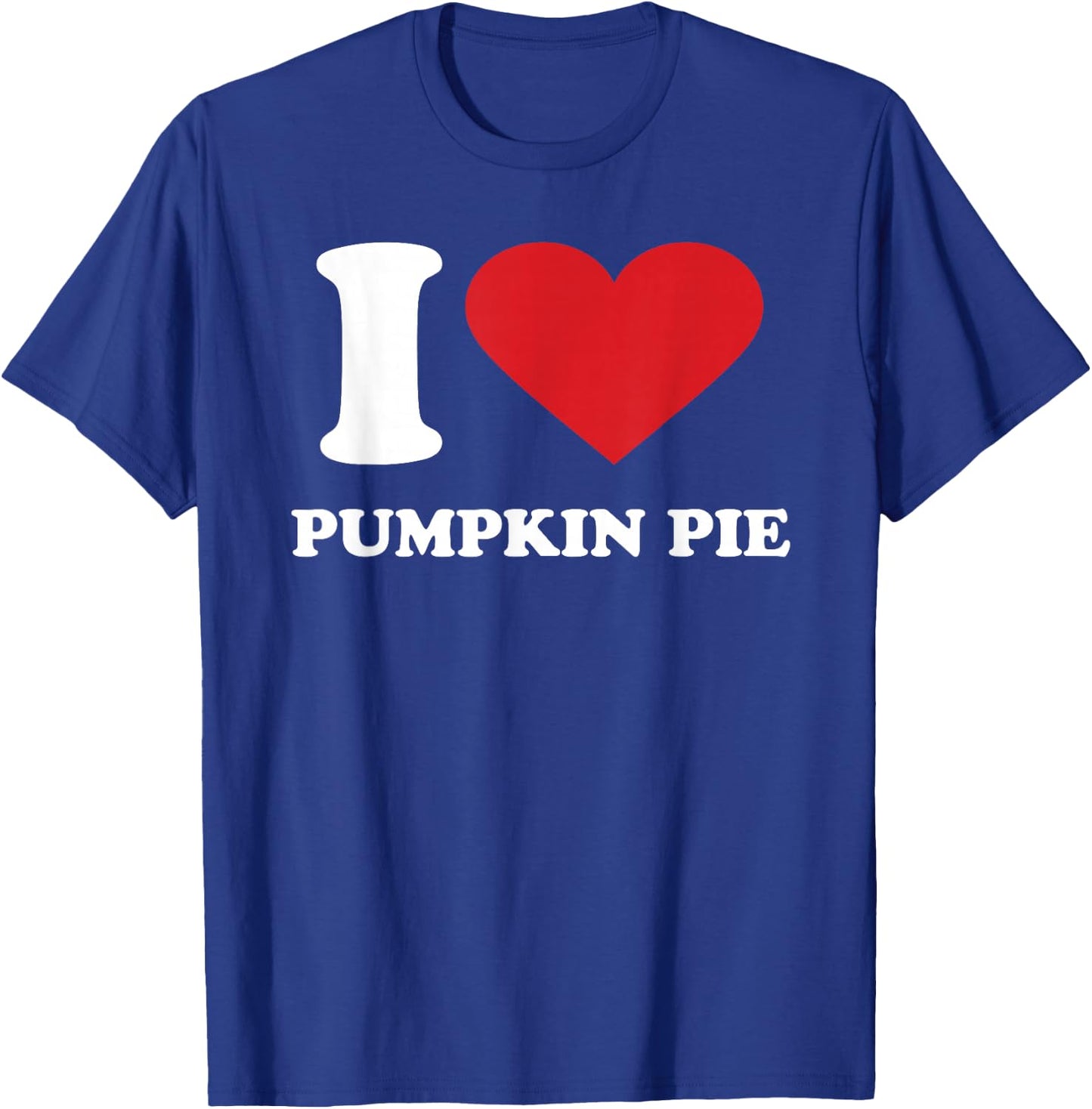 I Love PUMPKIN PIE I Heart PUMPKIN PIE T-Shirt - T-Shirt | Royal