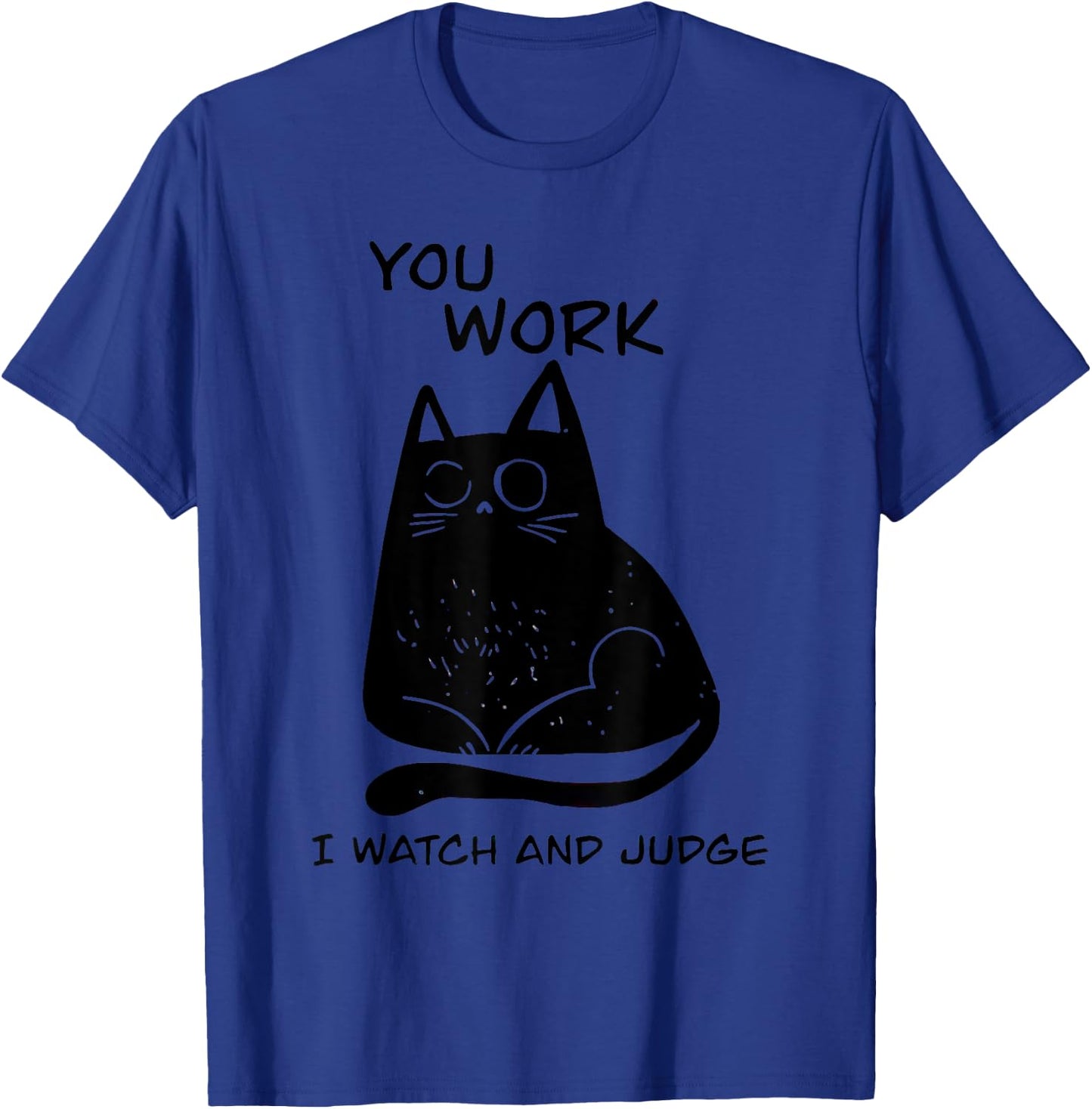 You Work I Watch And Judge Black Cat Men Women T-Shirt - T-Shirt | Royal