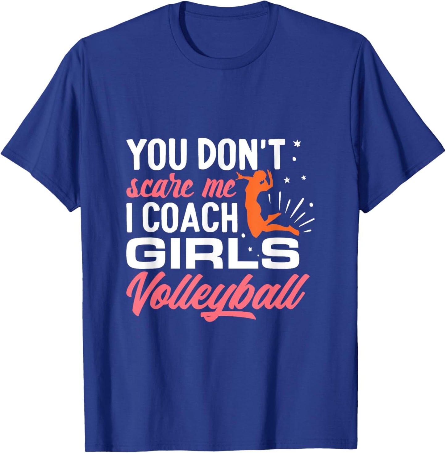 You Don't Scare Me I Coach Girls Volleyball T-Shirt - T-Shirt | Royal