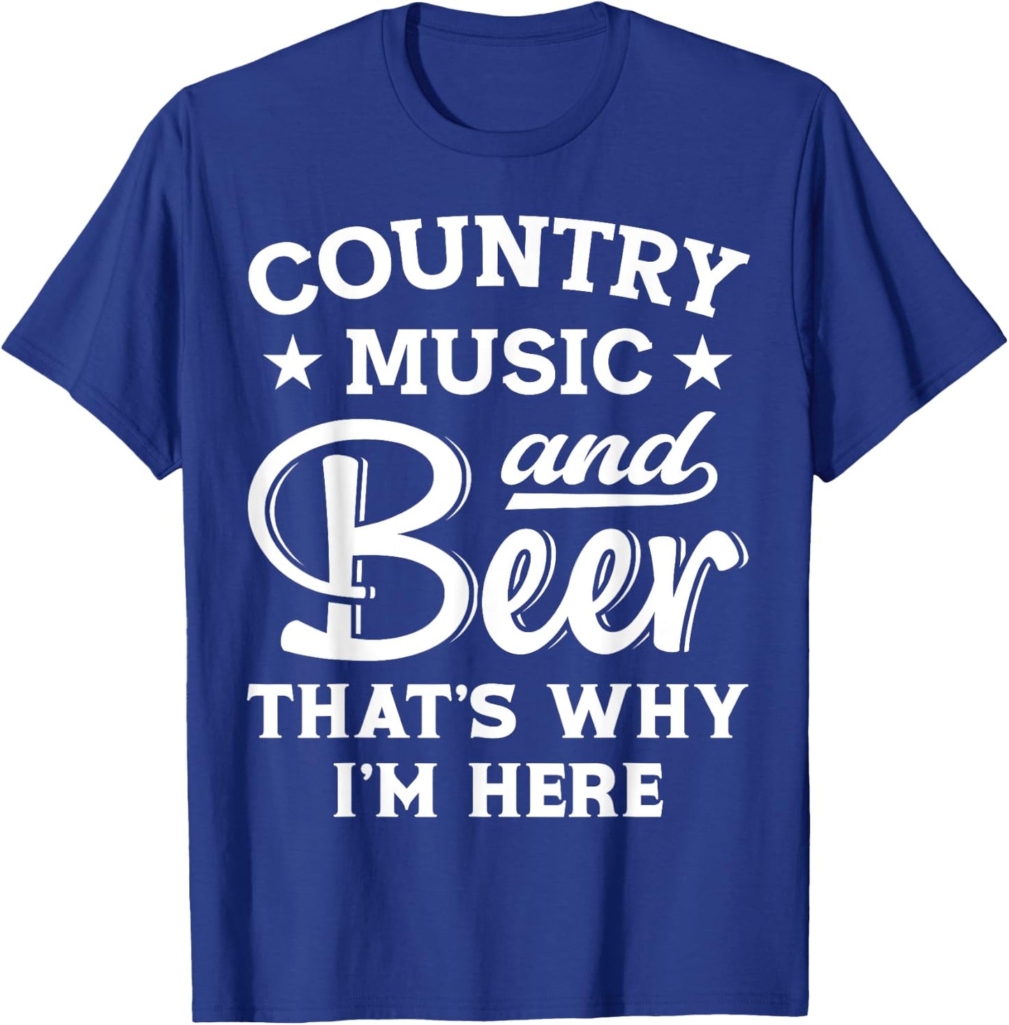 Country Music And Beer That's Why I'm Here Funny Drinking T-Shirt - T-Shirt | Royal