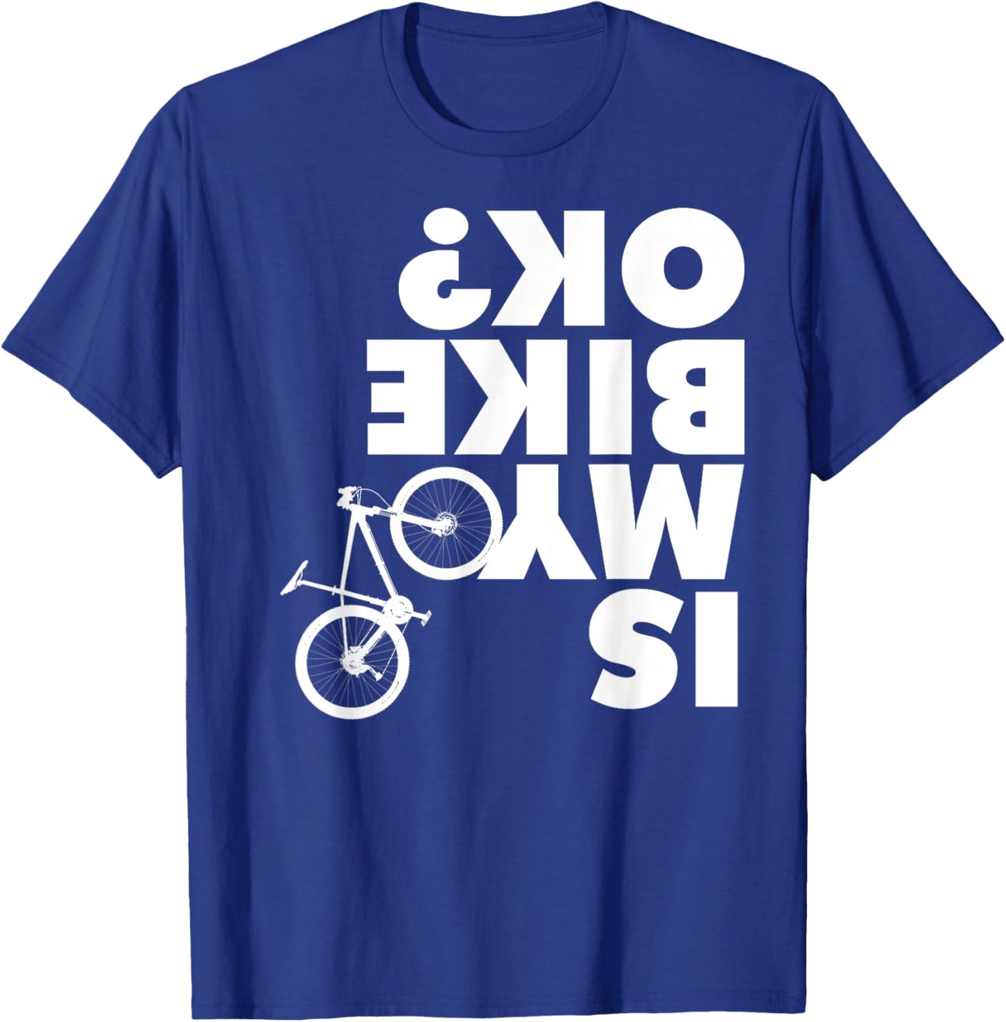Is My Bike OK T-Shirt - T-Shirt | Royal
