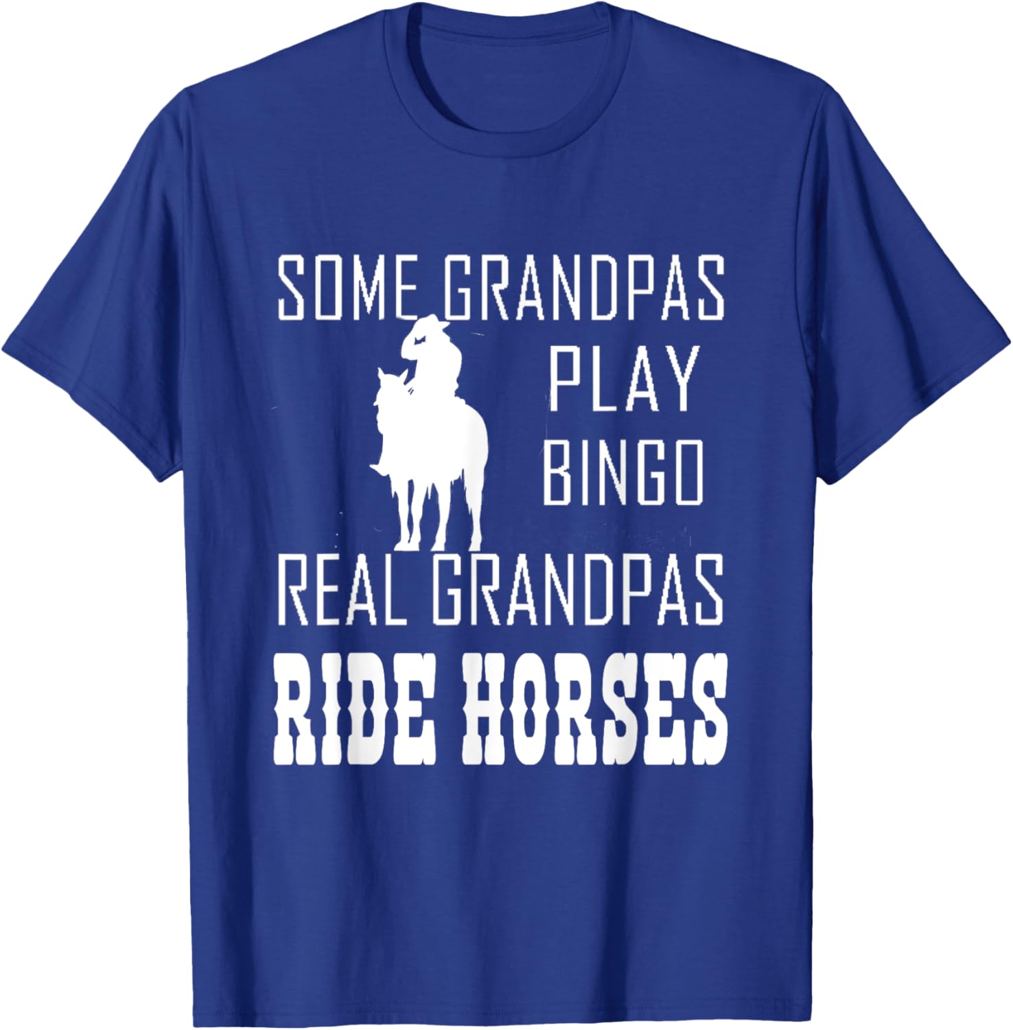 Some Grandpas Play Bingo Real Grandpas Ride Horses Cowboy T-Shirt - T-Shirt | Royal