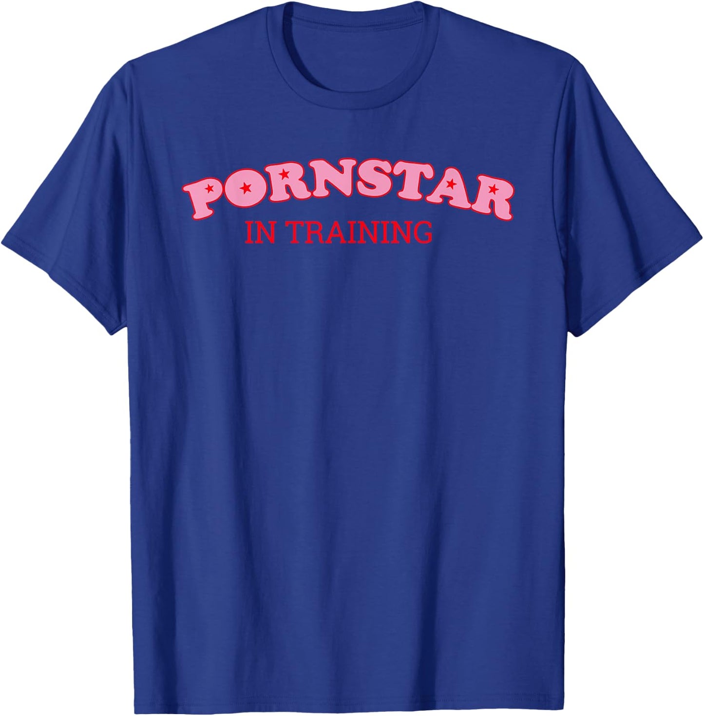 Pornstar in Training T-Shirt - T-Shirt | Royal
