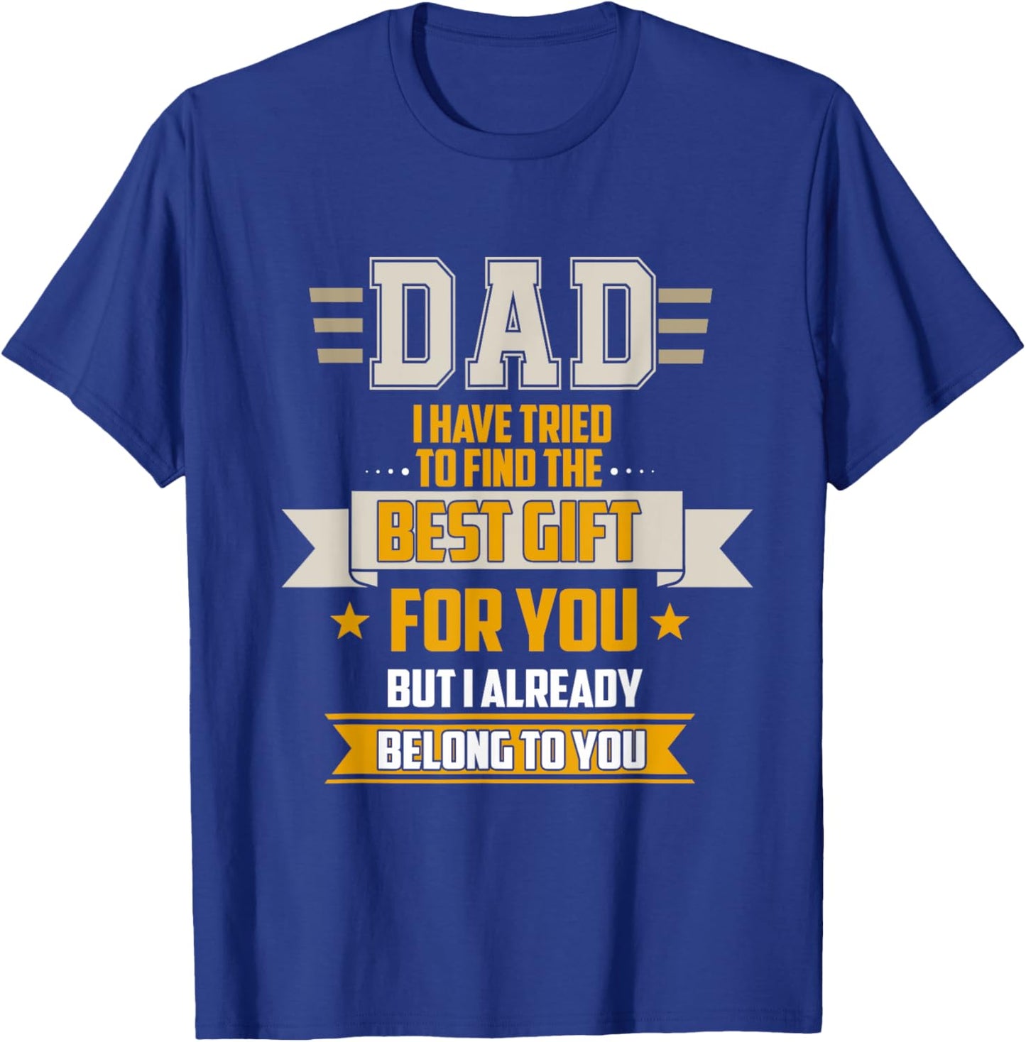 Dad Tried Find Best But I Already Belong To You Father's Day T-Shirt - T-Shirt | Royal