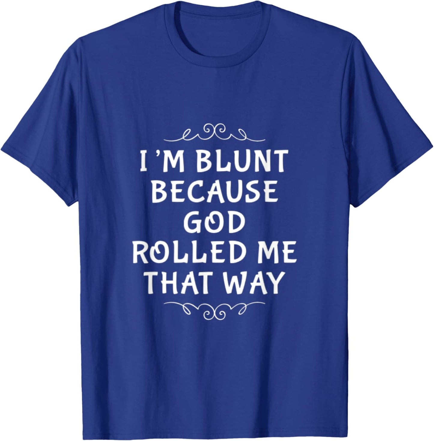 I'm Blunt Because God Rolled Me That Way. Jesus and Lord T-Shirt - T-Shirt | Royal