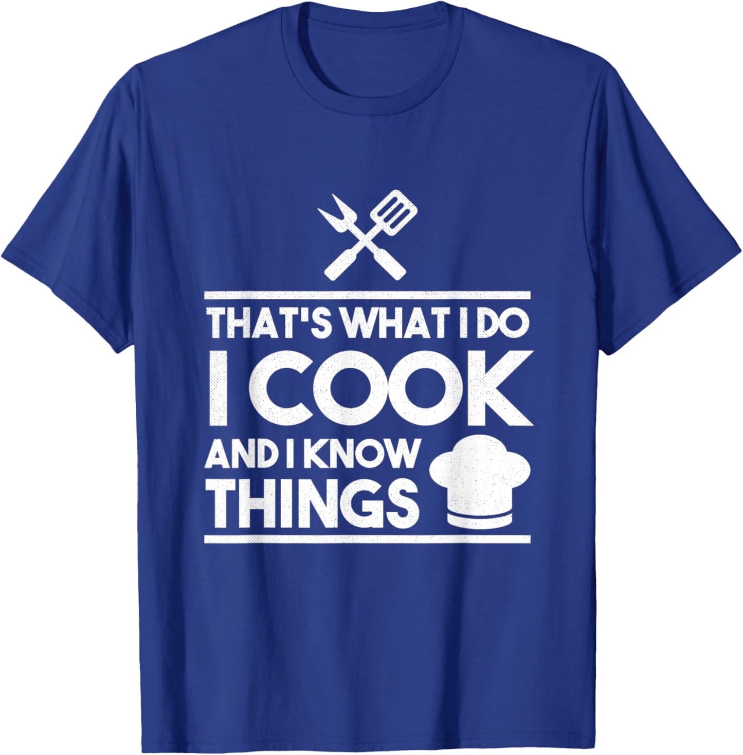 Cooking Chef That's What I Do I Cook And Know Things T-Shirt - T-Shirt | Royal