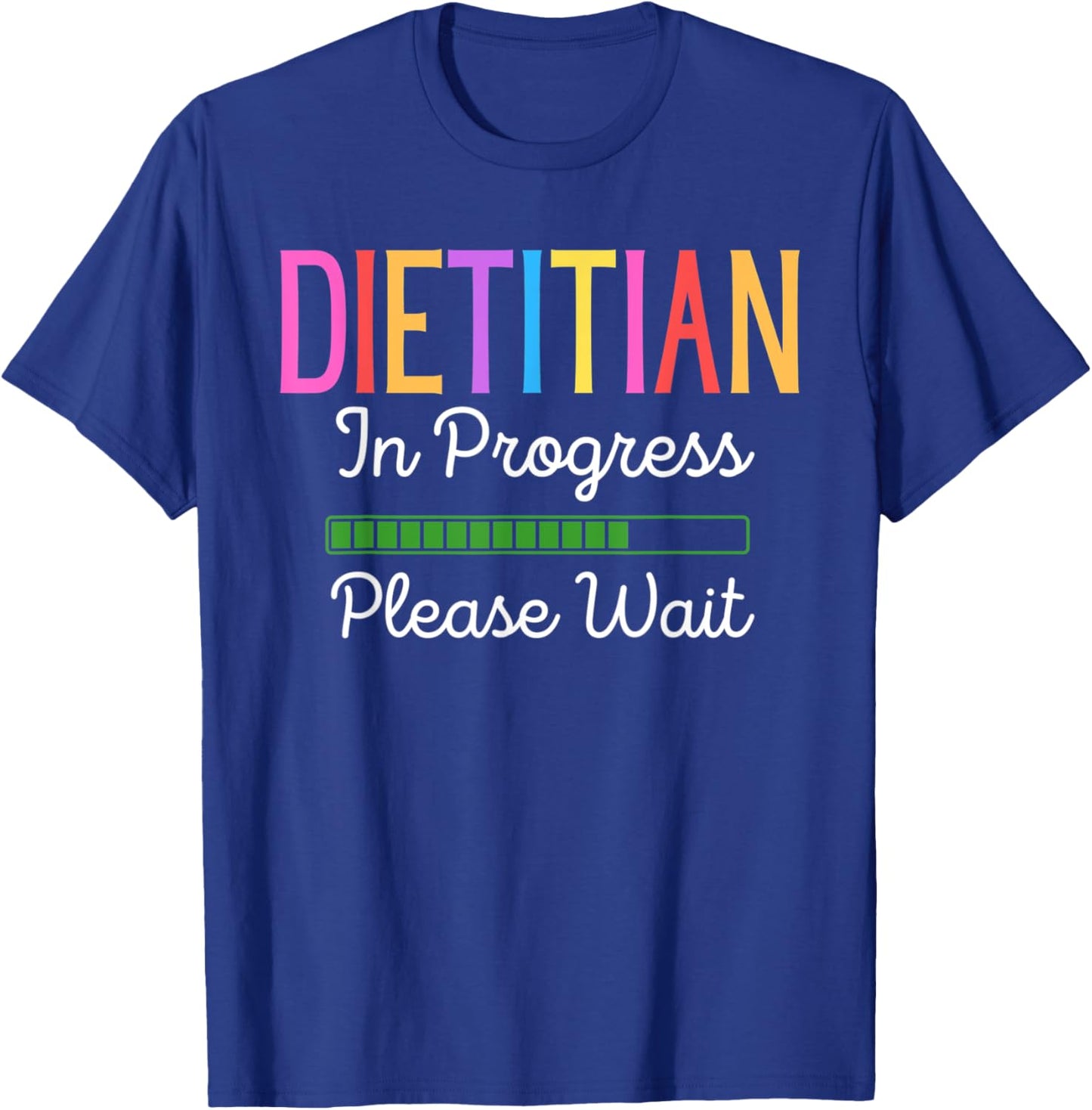 Dietitian In Progress Please Wait, Future Dietitian Funny T-Shirt - T-Shirt | Royal