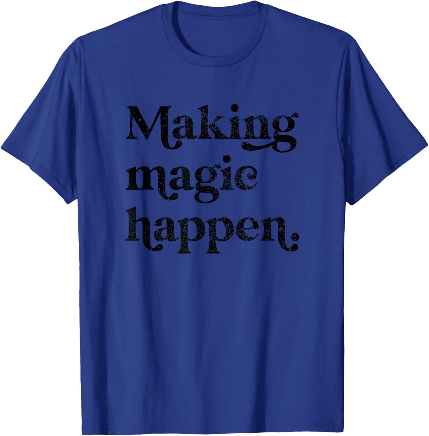 Making Magic Happen Inspirational Motivational Positive Mind T-Shirt - T-Shirt | Royal