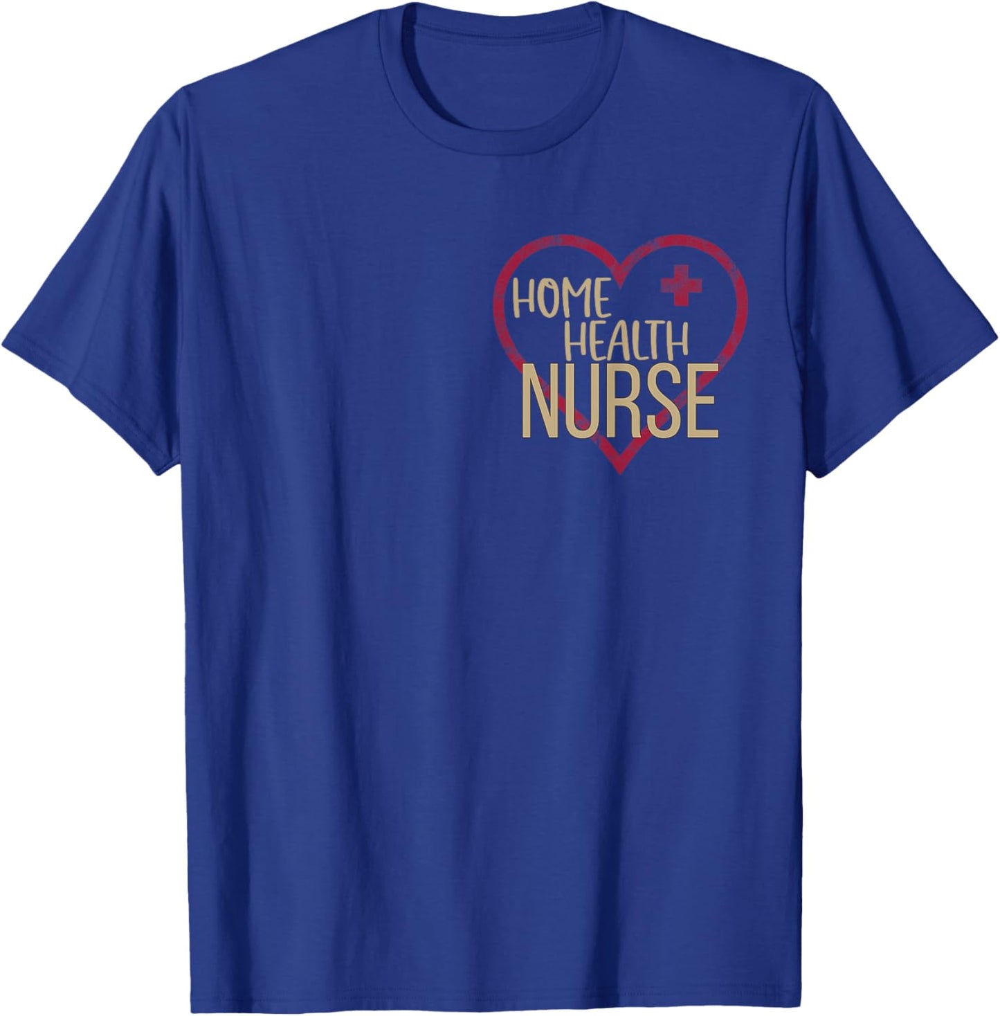 Home Health Nurse Graphic Nurses And Nursing. T-Shirt - T-Shirt | Royal