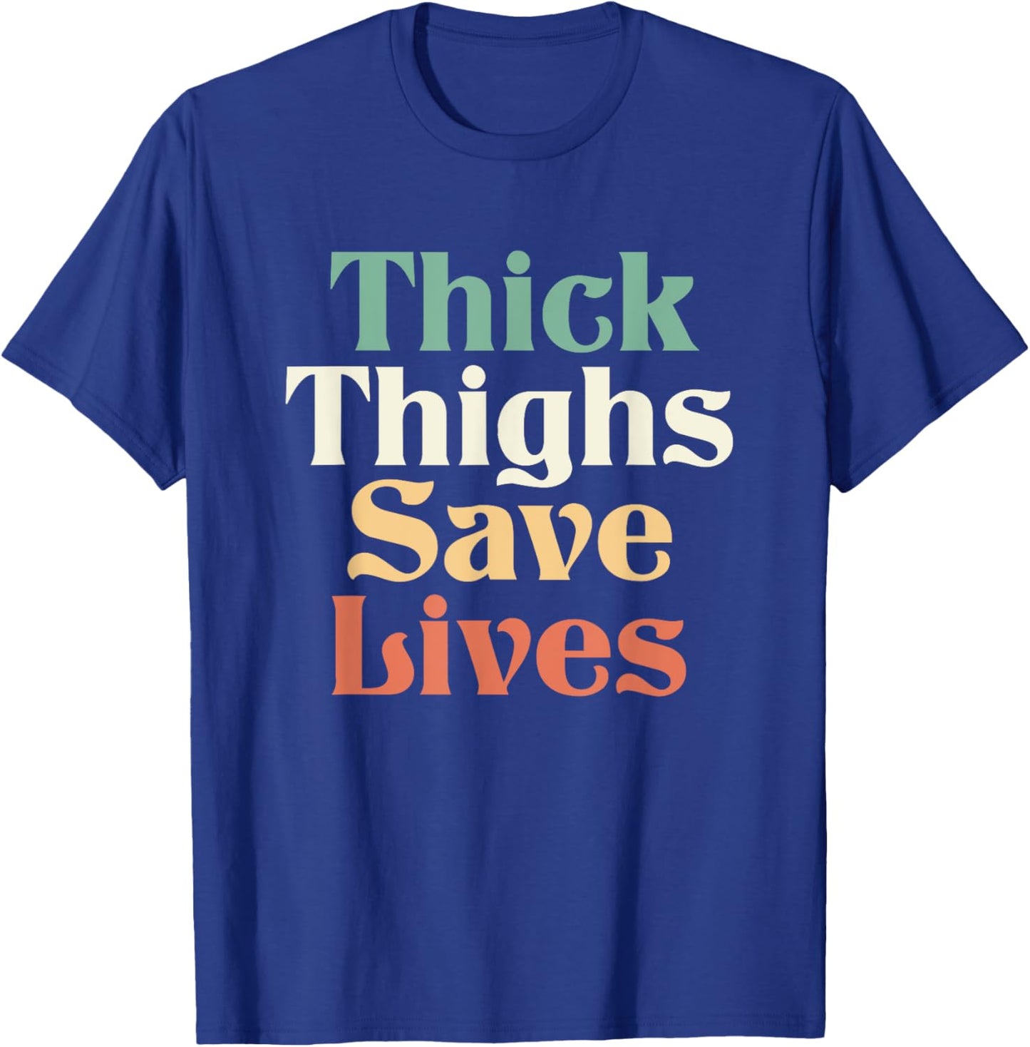 Thick Thighs Save Lives Shirt Thick Thighs Save Lives T-Shirt - T-Shirt | Royal