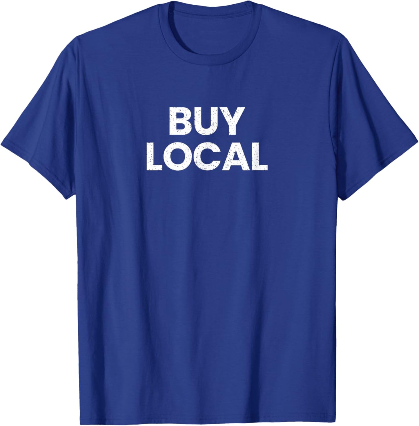 Buy Local Shops Support Small Business T-Shirt - T-Shirt | Royal