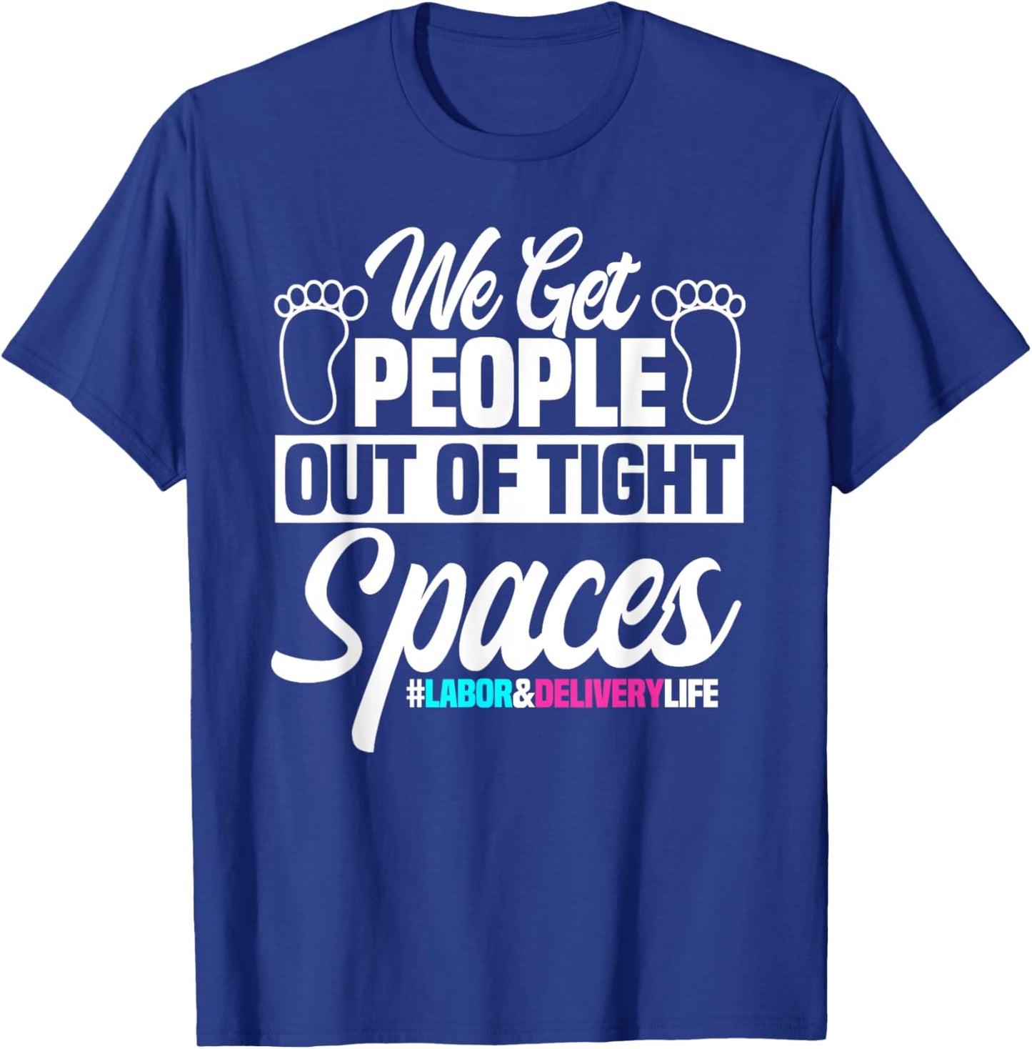 We Get People Out Of Tight Spaces Labor And Delivery Nurse T-Shirt - T-Shirt | Royal